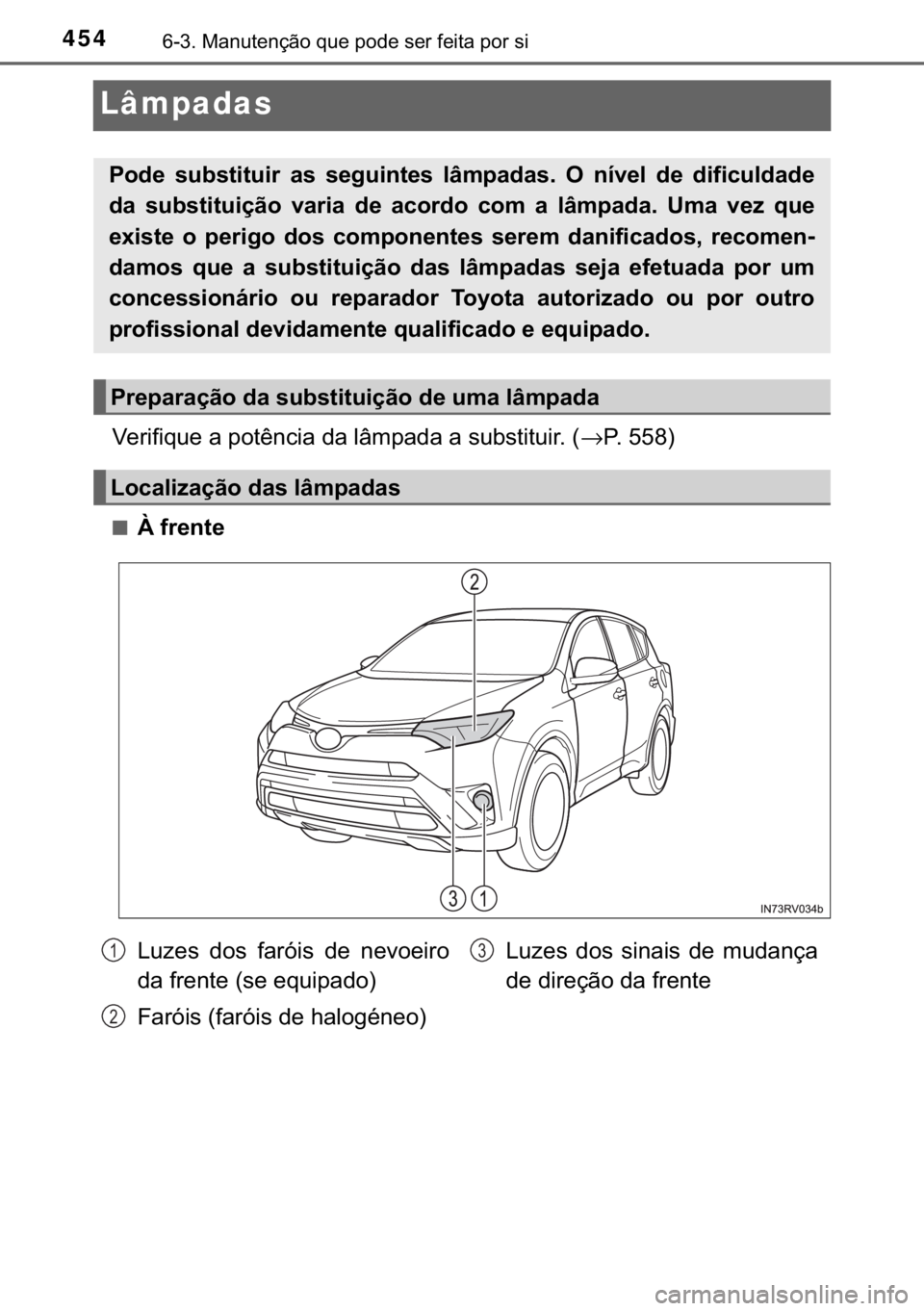TOYOTA RAV4 HYBRID 2017  Manual de utilização (in Portuguese) 454������0�D�Q�X�W�H�Q�o�m�R��T�X�H��S�R�G�H��V�H�U��I�H�L�W�D��S�R�U��V�L
Lâmpadas
�9�H�U�L�I�L�T�X�H��D��S�R�W�r�Q�F�L�D��G�D��O�k�P�S�D�G�D��D��V�X�E�V�W�L�W�X�L�U���→�3���