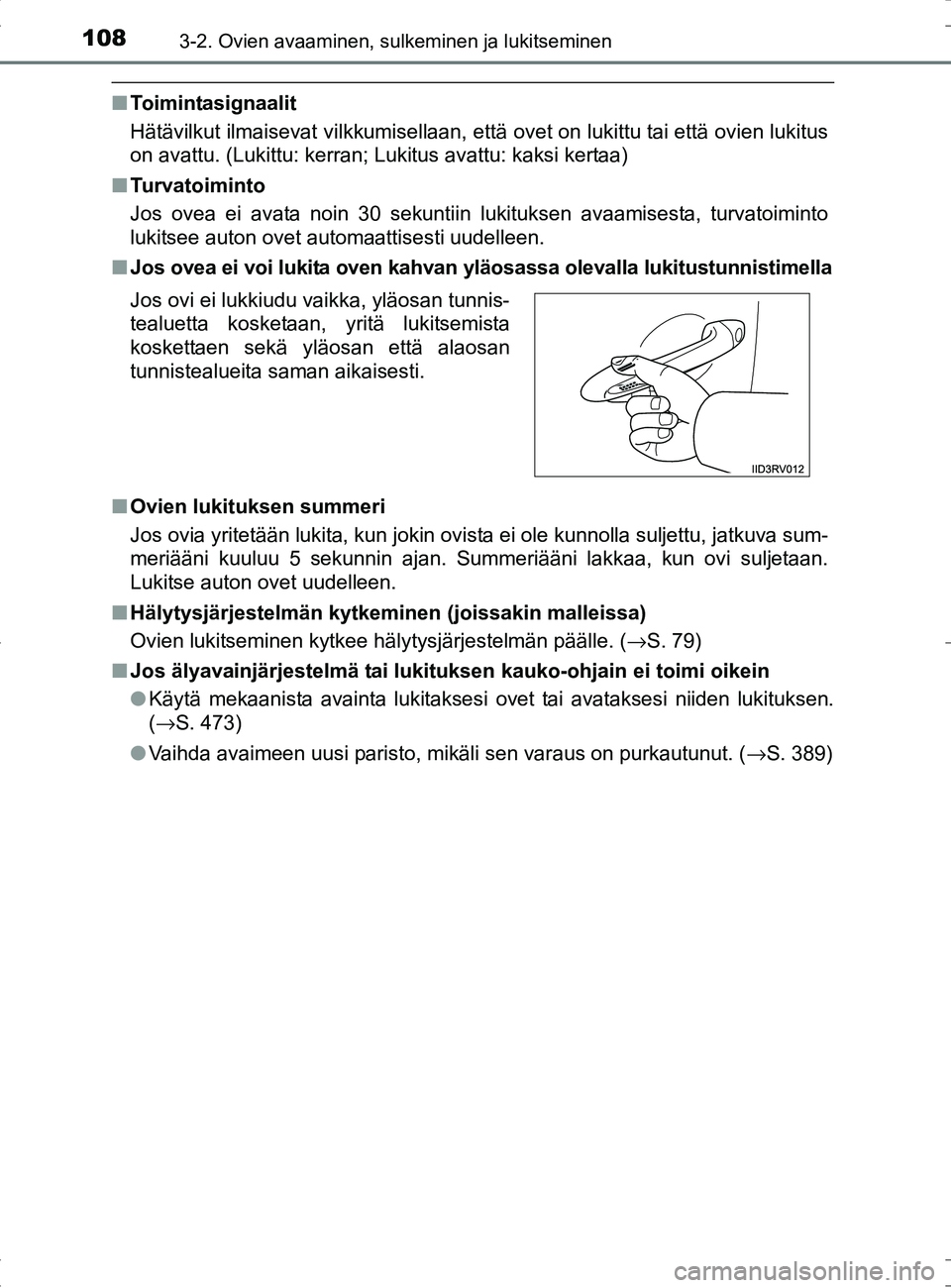 TOYOTA RAV4 HYBRID 2017 Omistajan Käsikirja (in Finnish) 1083-2. Ovien avaaminen, sulkeminen ja lukitseminen
OM42B04FI
■Toimintasignaalit
Hätävilkut ilmaisevat vilkkumisellaan, että ovet on lukittu tai että ovien lukitus
on avattu. (Lukittu: kerran; L TOYOTA RAV4 HYBRID 2017 Omistajan Käsikirja (in Finnish) 1083-2. Ovien avaaminen, sulkeminen ja lukitseminen
OM42B04FI
■Toimintasignaalit
Hätävilkut ilmaisevat vilkkumisellaan, että ovet on lukittu tai että ovien lukitus
on avattu. (Lukittu: kerran; L