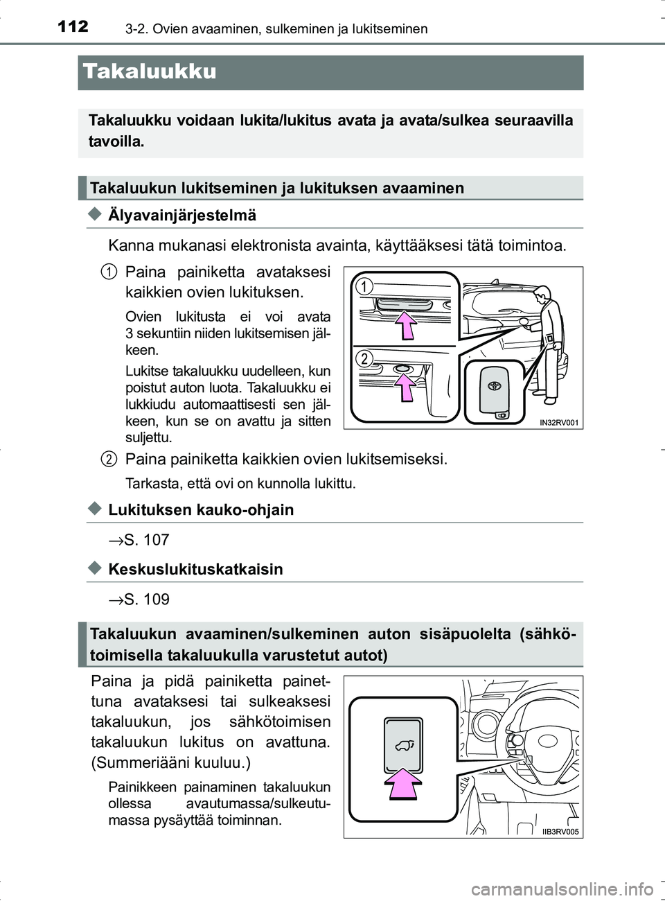 TOYOTA RAV4 HYBRID 2017 Omistajan Käsikirja (in Finnish) 1123-2. Ovien avaaminen, sulkeminen ja lukitseminen
OM42B04FI
Takaluukku
◆Älyavainjärjestelmä
Kanna mukanasi elektronista avainta, käyttääksesi tätä toimintoa.
Paina painiketta avataksesi
ka TOYOTA RAV4 HYBRID 2017 Omistajan Käsikirja (in Finnish) 1123-2. Ovien avaaminen, sulkeminen ja lukitseminen
OM42B04FI
Takaluukku
◆Älyavainjärjestelmä
Kanna mukanasi elektronista avainta, käyttääksesi tätä toimintoa.
Paina painiketta avataksesi
ka