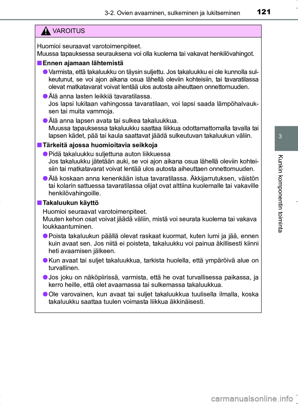 TOYOTA RAV4 HYBRID 2017 Omistajan Käsikirja (in Finnish) 1213-2. Ovien avaaminen, sulkeminen ja lukitseminen
3
Kunkin komponentin toiminta
OM42B04FI
VAROITUS
Huomioi seuraavat varotoimenpiteet.
Muussa tapauksessa seurauksena voi olla kuolema tai vakavat hen TOYOTA RAV4 HYBRID 2017 Omistajan Käsikirja (in Finnish) 1213-2. Ovien avaaminen, sulkeminen ja lukitseminen
3
Kunkin komponentin toiminta
OM42B04FI
VAROITUS
Huomioi seuraavat varotoimenpiteet.
Muussa tapauksessa seurauksena voi olla kuolema tai vakavat hen