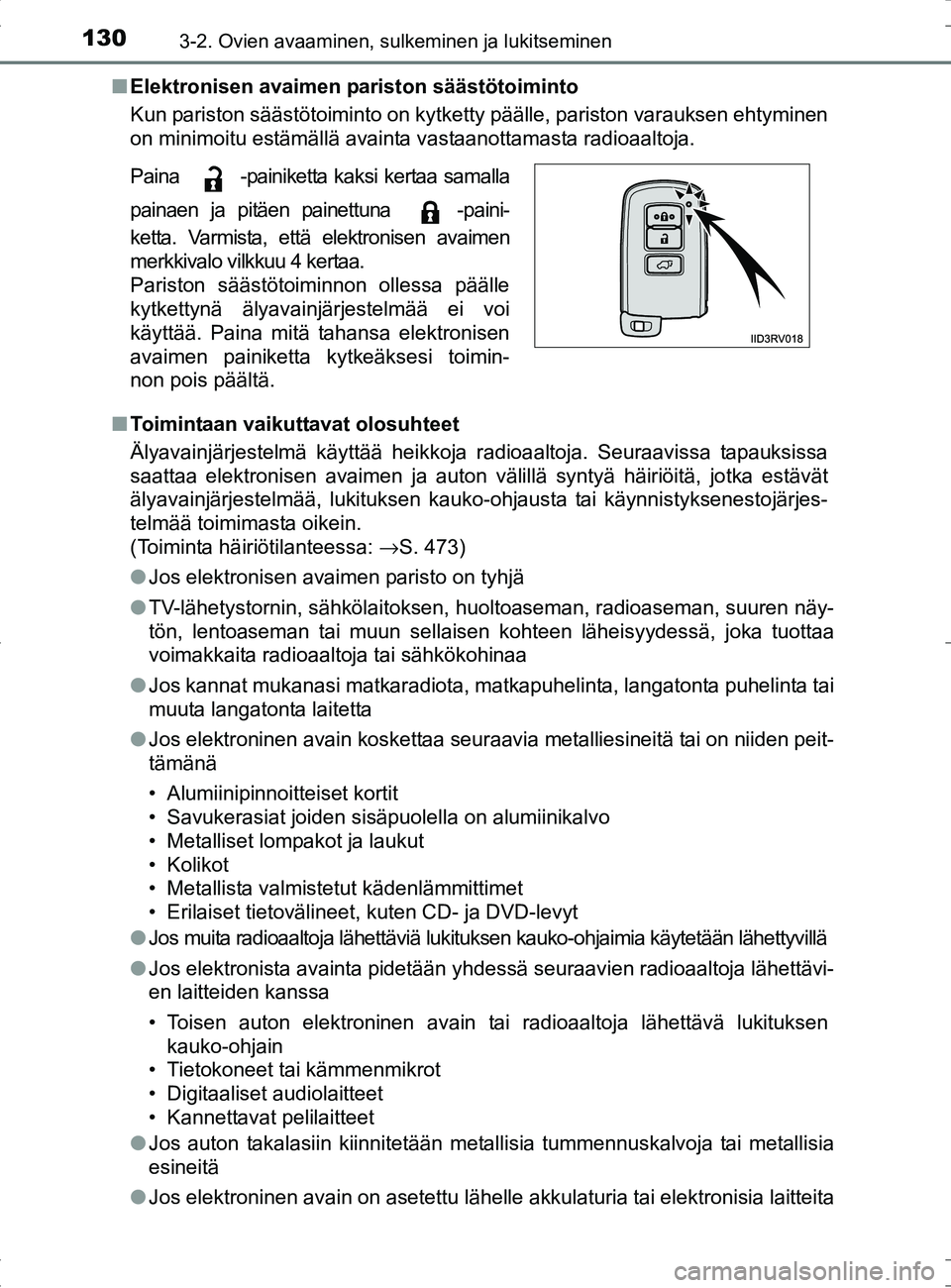 TOYOTA RAV4 HYBRID 2017 Omistajan Käsikirja (in Finnish) 1303-2. Ovien avaaminen, sulkeminen ja lukitseminen
OM42B04FI■
Elektronisen avaimen pariston säästötoiminto
Kun pariston säästötoiminto on kytketty päälle, pariston varauksen ehtyminen
on mi TOYOTA RAV4 HYBRID 2017 Omistajan Käsikirja (in Finnish) 1303-2. Ovien avaaminen, sulkeminen ja lukitseminen
OM42B04FI■
Elektronisen avaimen pariston säästötoiminto
Kun pariston säästötoiminto on kytketty päälle, pariston varauksen ehtyminen
on mi