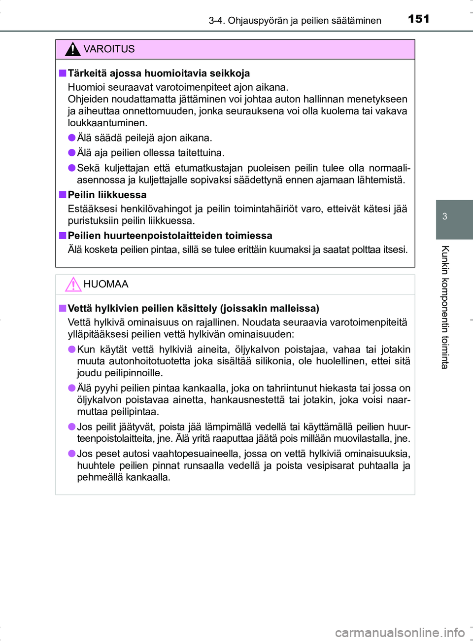 TOYOTA RAV4 HYBRID 2017  Omistajan Käsikirja (in Finnish) 1513-4. Ohjauspyörän ja peilien säätäminen
3
Kunkin komponentin toiminta
OM42B04FI
VAROITUS
■Tärkeitä ajossa huomioitavia seikkoja
Huomioi seuraavat varotoimenpiteet ajon aikana.
Ohjeiden nou