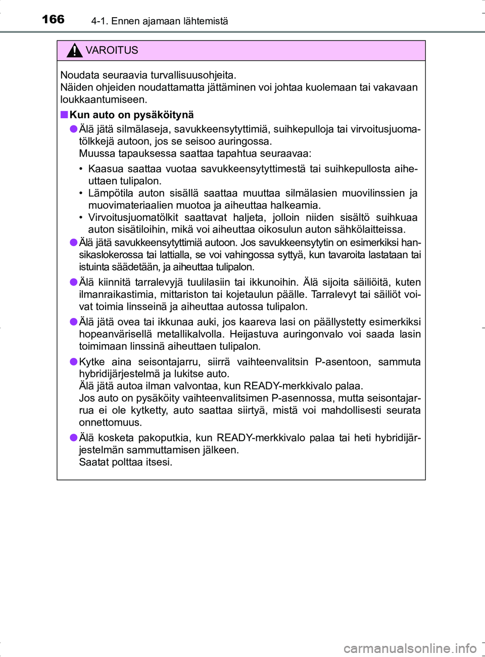 TOYOTA RAV4 HYBRID 2017  Omistajan Käsikirja (in Finnish) 1664-1. Ennen ajamaan lähtemistä
OM42B04FI
VAROITUS
Noudata seuraavia turvallisuusohjeita. 
Näiden ohjeiden noudattamatta jättäminen voi johtaa kuolemaan tai vakavaan
loukkaantumiseen.
■Kun aut