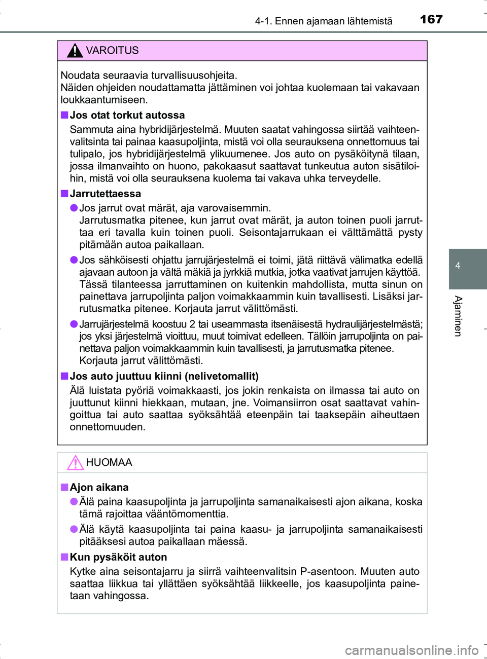 TOYOTA RAV4 HYBRID 2017  Omistajan Käsikirja (in Finnish) 1674-1. Ennen ajamaan lähtemistä
4
Ajaminen
OM42B04FI
VAROITUS
Noudata seuraavia turvallisuusohjeita. 
Näiden ohjeiden noudattamatta jättäminen voi johtaa kuolemaan tai vakavaan
loukkaantumiseen.