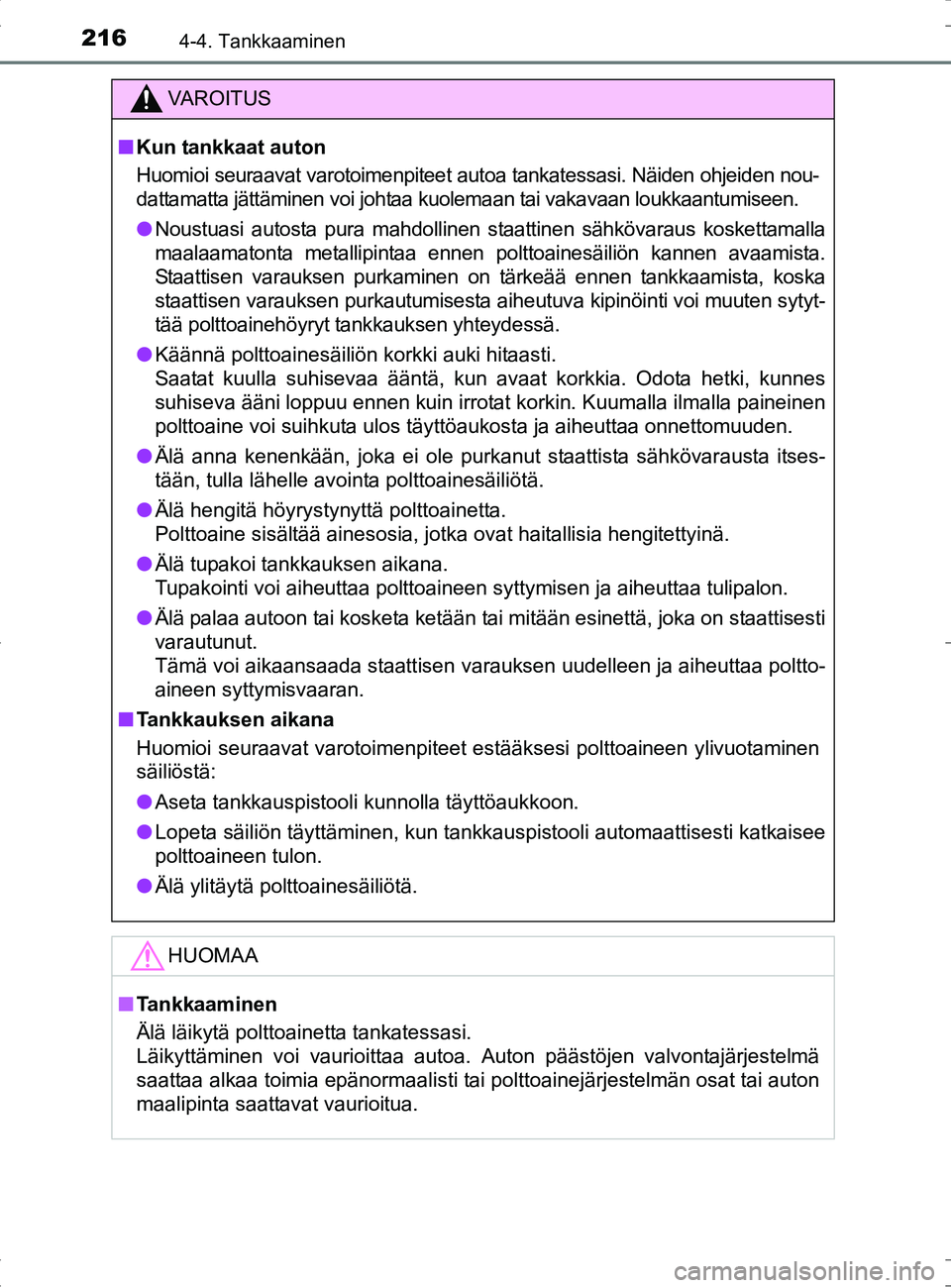 TOYOTA RAV4 HYBRID 2017  Omistajan Käsikirja (in Finnish) 2164-4. Tankkaaminen
OM42B04FI
VAROITUS
■Kun tankkaat auton
Huomioi seuraavat varotoimenpiteet autoa tankatessasi. Näiden ohjeiden nou-
dattamatta jättäminen voi johtaa kuolemaan tai vakavaan lou