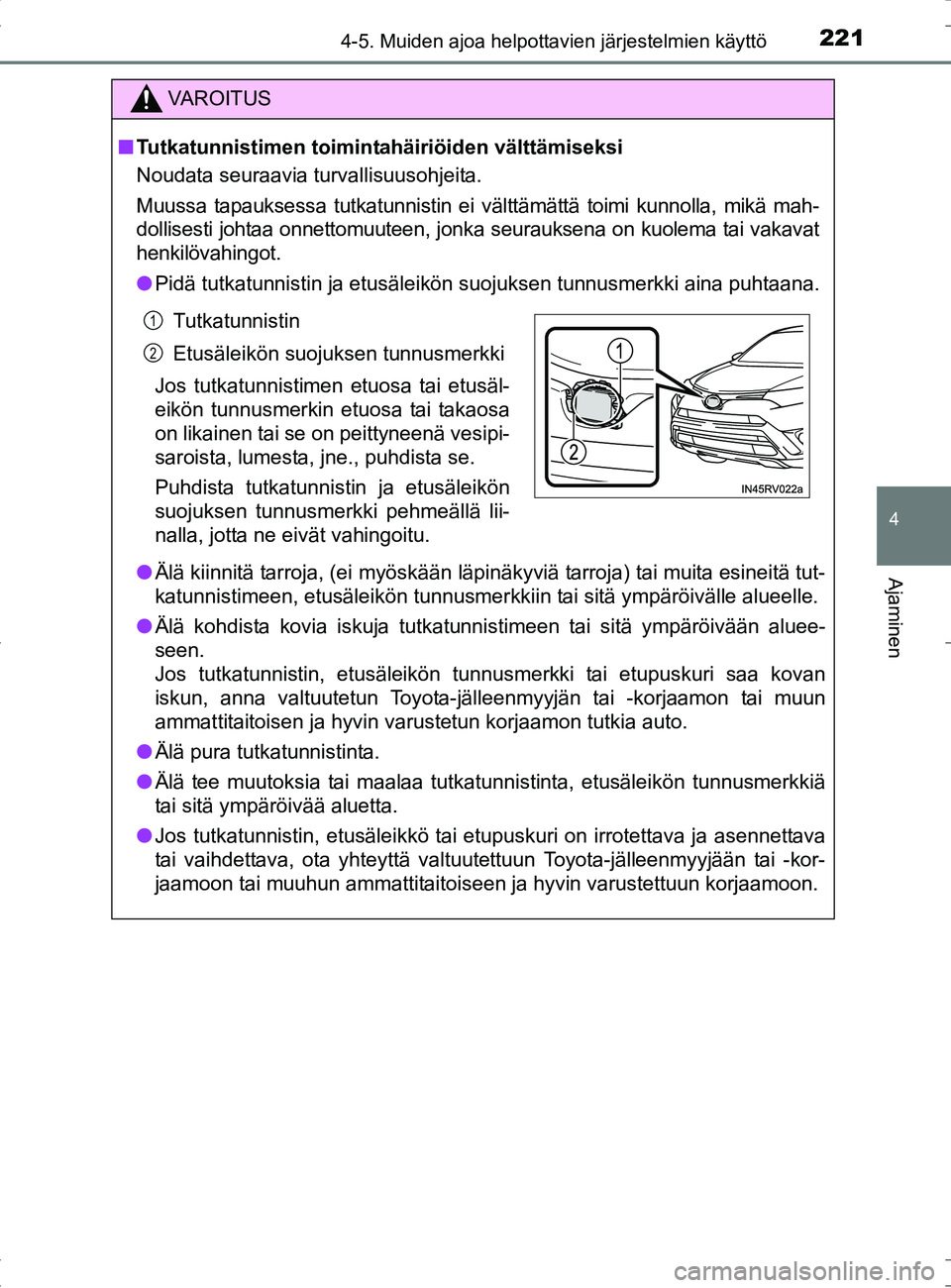 TOYOTA RAV4 HYBRID 2017  Omistajan Käsikirja (in Finnish) 2214-5. Muiden ajoa helpottavien järjestelmien käyttö
4
Ajaminen
OM42B04FI
VAROITUS
■Tutkatunnistimen toimintahäiriöiden välttämiseksi
Noudata seuraavia turvallisuusohjeita.
Muussa tapauksess