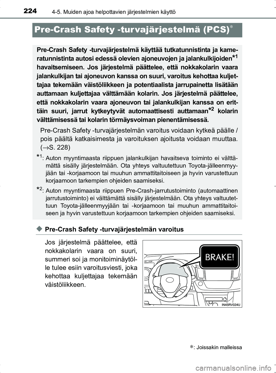 TOYOTA RAV4 HYBRID 2017  Omistajan Käsikirja (in Finnish) 2244-5. Muiden ajoa helpottavien järjestelmien käyttö
OM42B04FI
Pre-Crash Safety -tur vajärjestelmä (PCS)∗
◆Pre-Crash Safety -turvajärjestelmän varoitus
Jos järjestelmä päättelee, että
