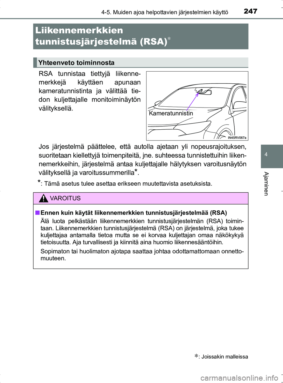 TOYOTA RAV4 HYBRID 2017  Omistajan Käsikirja (in Finnish) 247
4
4-5. Muiden ajoa helpottavien järjestelmien käyttö
Ajaminen
OM42B04FI
Liikennemerkkien 
tunnistusjärjestelmä (RSA)
∗
RSA tunnistaa tiettyjä liikenne-
merkkejä käyttäen apunaan
kamerat