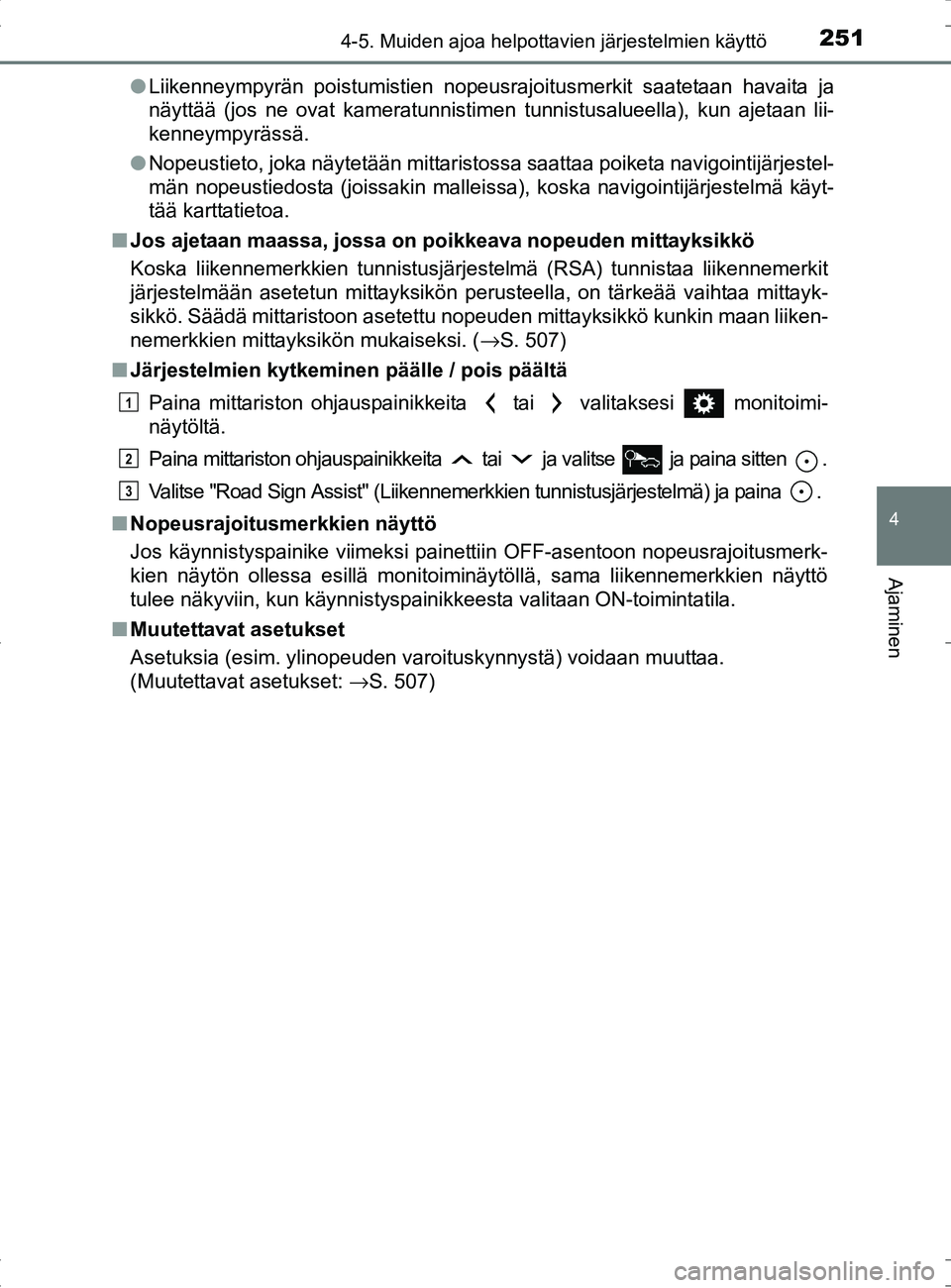 TOYOTA RAV4 HYBRID 2017 Omistajan Käsikirja (in Finnish) 2514-5. Muiden ajoa helpottavien järjestelmien käyttö
4
Ajaminen
OM42B04FI●
Liikenneympyrän poistumistien nopeusrajoitusmerkit saatetaan havaita ja
näyttää (jos ne ovat kameratunnistimen tunn TOYOTA RAV4 HYBRID 2017 Omistajan Käsikirja (in Finnish) 2514-5. Muiden ajoa helpottavien järjestelmien käyttö
4
Ajaminen
OM42B04FI●
Liikenneympyrän poistumistien nopeusrajoitusmerkit saatetaan havaita ja
näyttää (jos ne ovat kameratunnistimen tunn