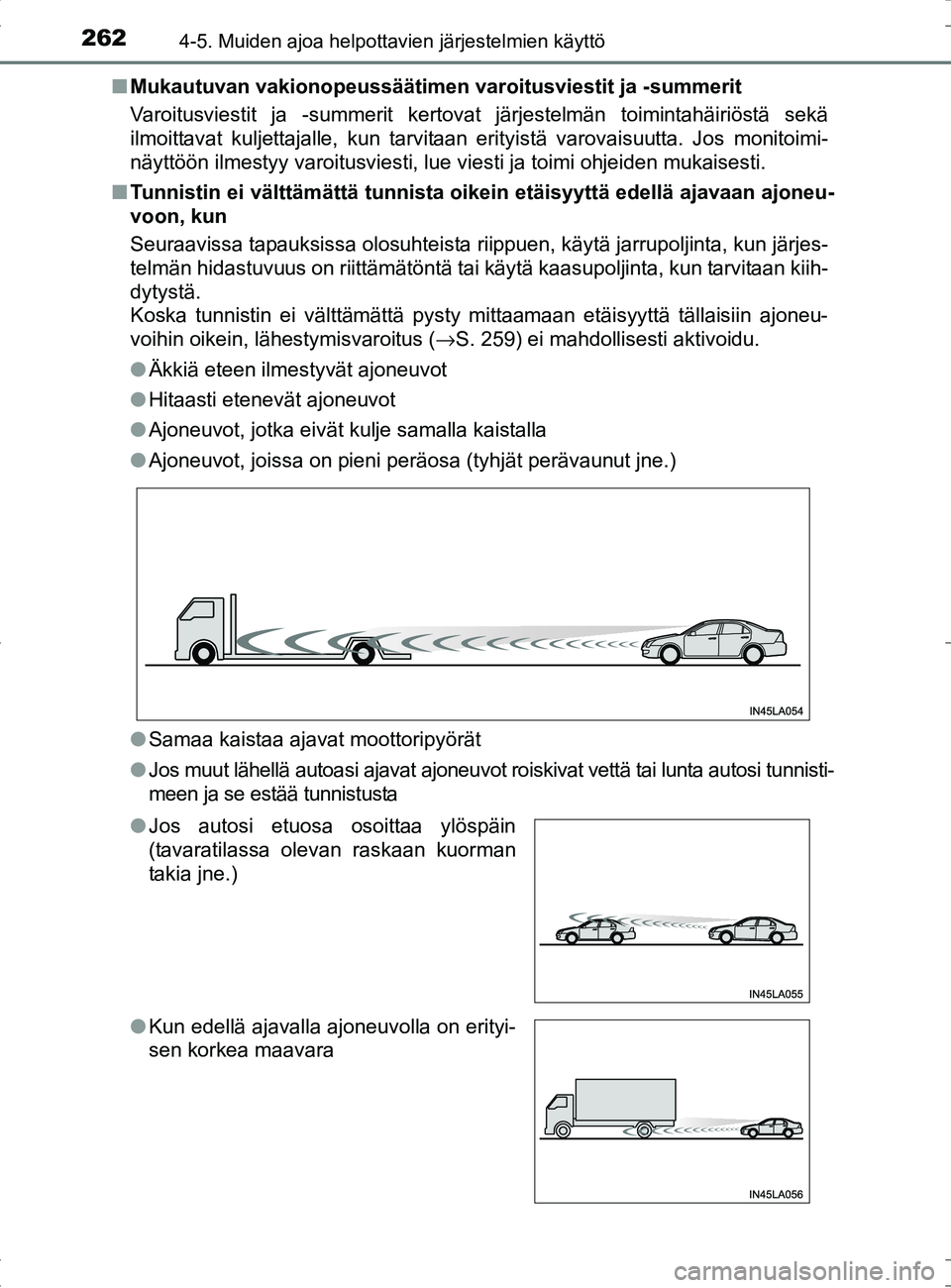 TOYOTA RAV4 HYBRID 2017  Omistajan Käsikirja (in Finnish) 2624-5. Muiden ajoa helpottavien järjestelmien käyttö
OM42B04FI■
Mukautuvan vakionopeussäätimen var oitusviestit ja -summerit
Varoitusviestit ja -summerit kertovat järjestelmän toimintahäiri