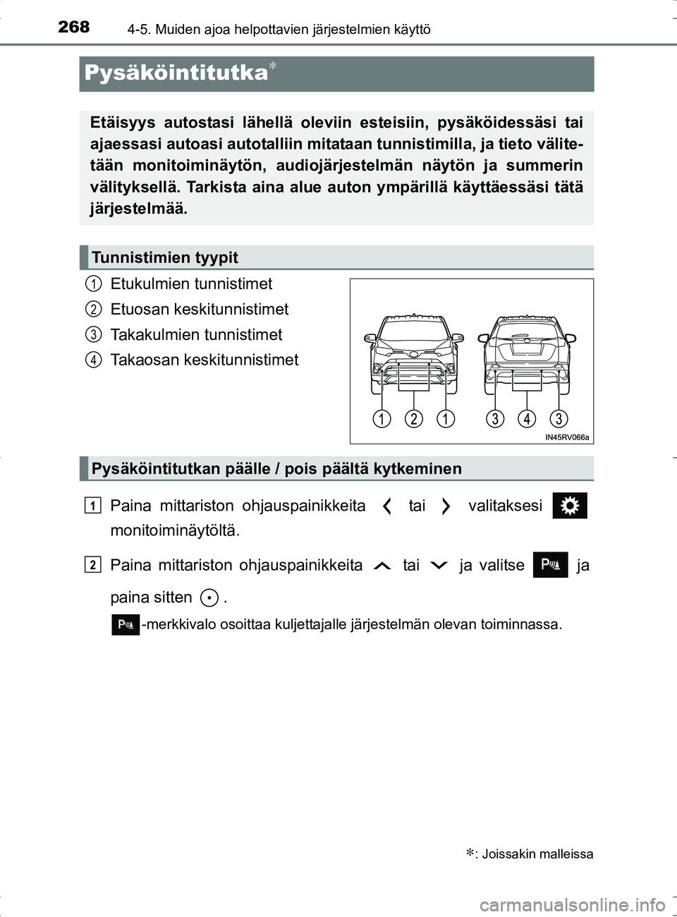 TOYOTA RAV4 HYBRID 2017  Omistajan Käsikirja (in Finnish) 2684-5. Muiden ajoa helpottavien järjestelmien käyttö
OM42B04FI
Pysäköintitutka∗
Etukulmien tunnistimet
Etuosan keskitunnistimet
Takakulmien tunnistimet
Takaosan keskitunnistimet
Paina mittaris
