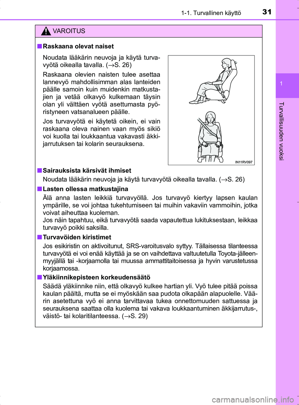 TOYOTA RAV4 HYBRID 2017  Omistajan Käsikirja (in Finnish) 311-1. Turvallinen käyttö
1
OM42B04FI
Turvallisuuden vuoksi
VAROITUS
■Raskaana olevat naiset
■ Sairauksista kärsivät ihmiset
Noudata lääkärin neuvoja ja käytä turvavyötä oikealla tavall