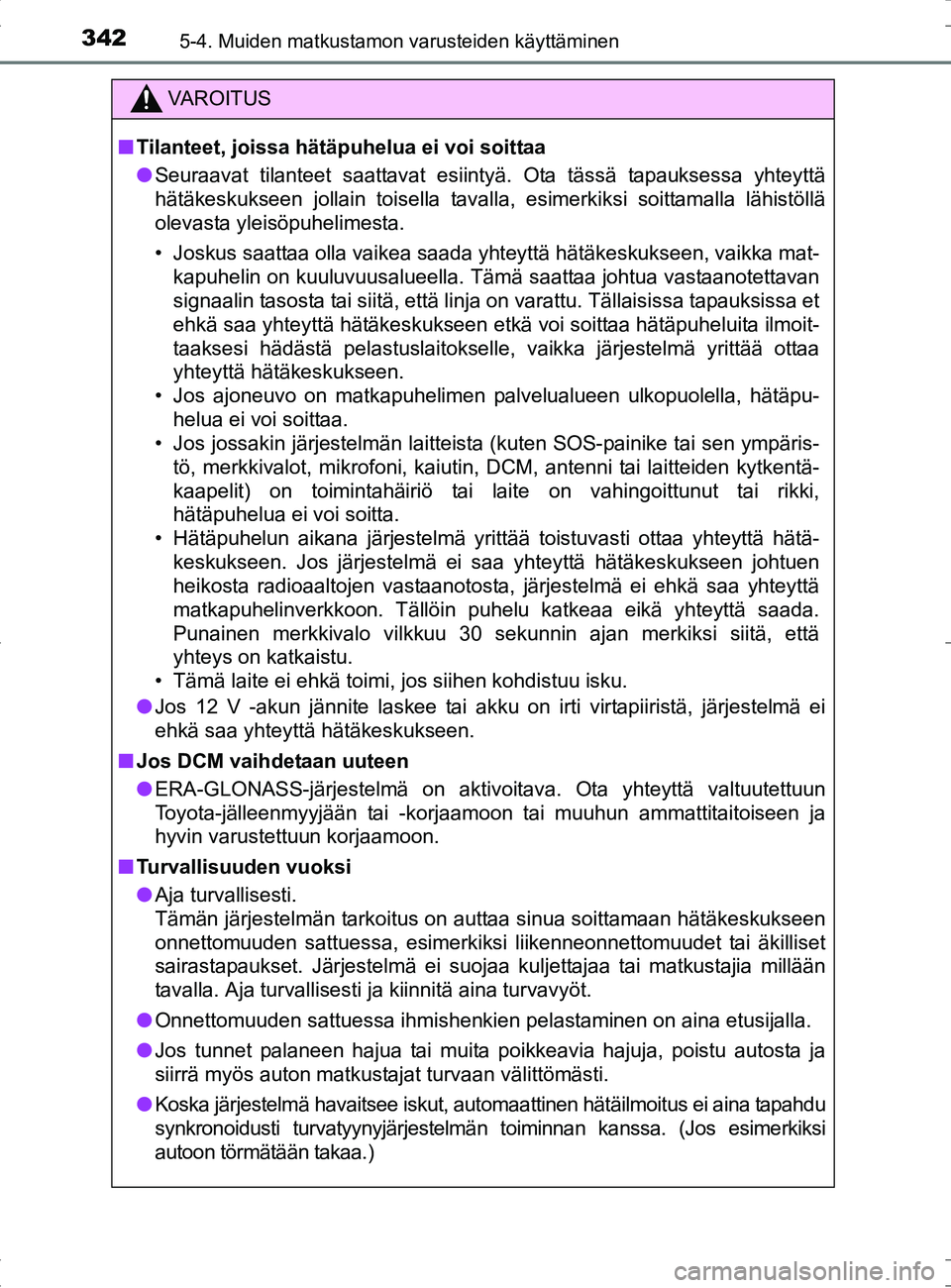 TOYOTA RAV4 HYBRID 2017 Omistajan Käsikirja (in Finnish) 3425-4. Muiden matkustamon varusteiden käyttäminen
OM42B04FI
VAROITUS
■Tilanteet, joissa hätäpuhelua ei voi soittaa
● Seuraavat tilanteet saattavat esiintyä. Ota tässä tapauksessa yhteyttä TOYOTA RAV4 HYBRID 2017 Omistajan Käsikirja (in Finnish) 3425-4. Muiden matkustamon varusteiden käyttäminen
OM42B04FI
VAROITUS
■Tilanteet, joissa hätäpuhelua ei voi soittaa
● Seuraavat tilanteet saattavat esiintyä. Ota tässä tapauksessa yhteyttä