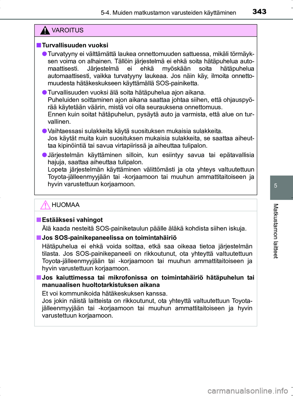 TOYOTA RAV4 HYBRID 2017 Omistajan Käsikirja (in Finnish) 3435-4. Muiden matkustamon varusteiden käyttäminen
OM42B04FI
5
Matkustamon laitteet
VAROITUS
■Turvallisuuden vuoksi
● Turvatyyny ei välttämättä laukea onnettomuuden sattuessa, mikäli törm TOYOTA RAV4 HYBRID 2017 Omistajan Käsikirja (in Finnish) 3435-4. Muiden matkustamon varusteiden käyttäminen
OM42B04FI
5
Matkustamon laitteet
VAROITUS
■Turvallisuuden vuoksi
● Turvatyyny ei välttämättä laukea onnettomuuden sattuessa, mikäli törm