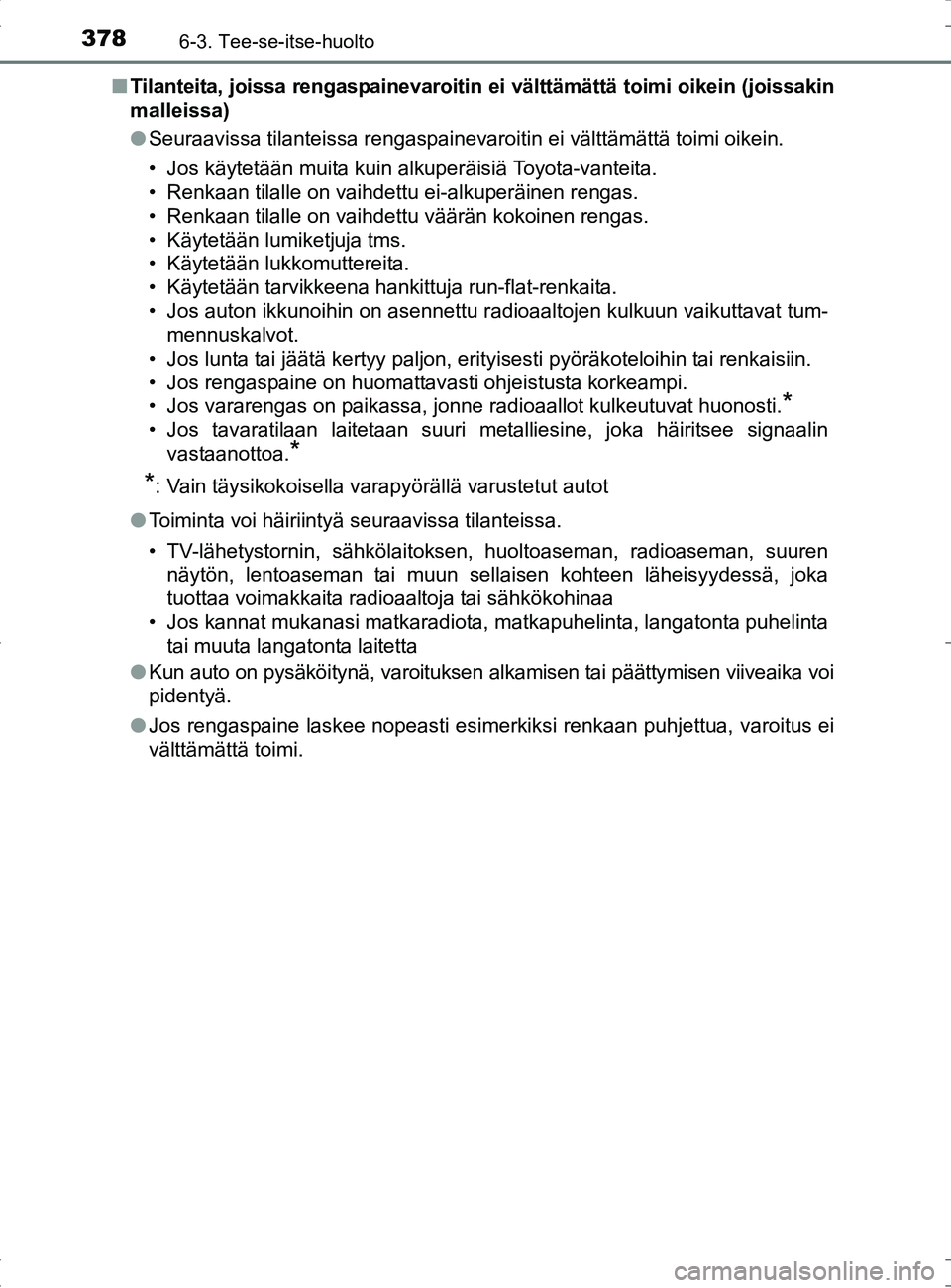 TOYOTA RAV4 HYBRID 2017 Omistajan Käsikirja (in Finnish) 3786-3. Tee-se-itse-huolto
OM42B04FI■
Tilanteita, joissa rengaspainevaroitin ei välttämättä toimi oikein (joissakin
malleissa)
●Seuraavissa tilanteissa rengaspainevaroitin ei välttämättä t TOYOTA RAV4 HYBRID 2017 Omistajan Käsikirja (in Finnish) 3786-3. Tee-se-itse-huolto
OM42B04FI■
Tilanteita, joissa rengaspainevaroitin ei välttämättä toimi oikein (joissakin
malleissa)
●Seuraavissa tilanteissa rengaspainevaroitin ei välttämättä t
