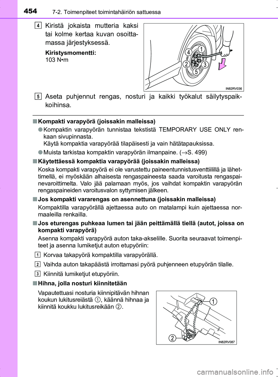TOYOTA RAV4 HYBRID 2017 Omistajan Käsikirja (in Finnish) 4547-2. Toimenpiteet toimintahäiriön sattuessa
OM42B04FI
Kiristä jokaista mutteria kaksi
tai kolme kertaa kuvan osoitta-
massa järjestyksessä.
Kiristysmomentti:
103 N•m
Aseta puhjennut rengas, TOYOTA RAV4 HYBRID 2017 Omistajan Käsikirja (in Finnish) 4547-2. Toimenpiteet toimintahäiriön sattuessa
OM42B04FI
Kiristä jokaista mutteria kaksi
tai kolme kertaa kuvan osoitta-
massa järjestyksessä.
Kiristysmomentti:
103 N•m
Aseta puhjennut rengas,