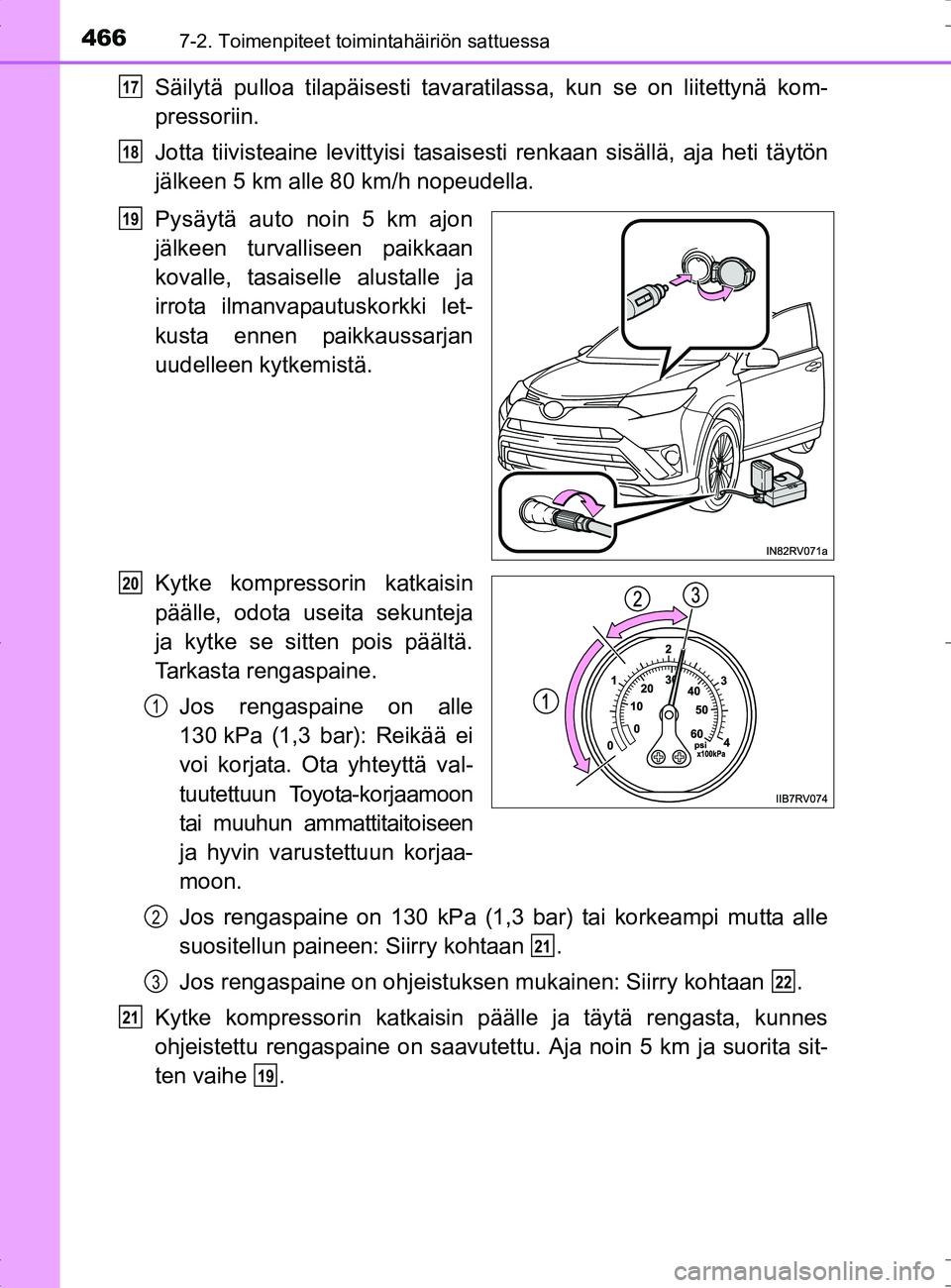 TOYOTA RAV4 HYBRID 2017 Omistajan Käsikirja (in Finnish) 4667-2. Toimenpiteet toimintahäiriön sattuessa
OM42B04FI
Säilytä pulloa tilapäisesti tavaratilassa, kun se on liitettynä kom-
pressoriin.
Jotta tiivisteaine levittyisi tasaisesti renkaan sisäll TOYOTA RAV4 HYBRID 2017 Omistajan Käsikirja (in Finnish) 4667-2. Toimenpiteet toimintahäiriön sattuessa
OM42B04FI
Säilytä pulloa tilapäisesti tavaratilassa, kun se on liitettynä kom-
pressoriin.
Jotta tiivisteaine levittyisi tasaisesti renkaan sisäll