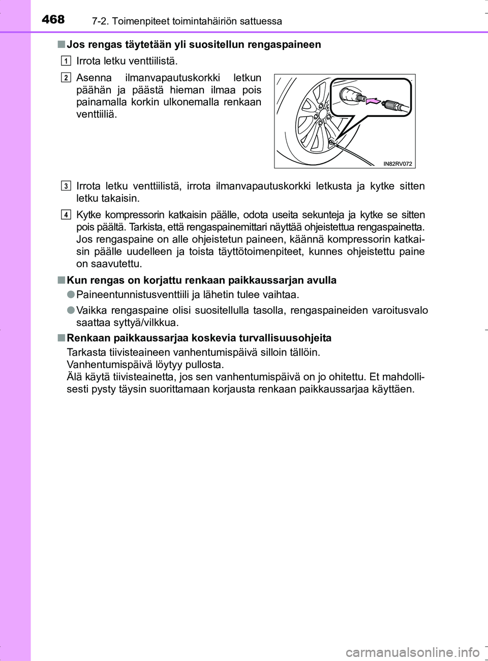 TOYOTA RAV4 HYBRID 2017 Omistajan Käsikirja (in Finnish) 4687-2. Toimenpiteet toimintahäiriön sattuessa
OM42B04FI■
Jos rengas täytetään yli suositellun rengaspaineen
Irrota letku venttiilistä.
Irrota letku venttiilistä, irrota ilmanvapautuskorkki l TOYOTA RAV4 HYBRID 2017 Omistajan Käsikirja (in Finnish) 4687-2. Toimenpiteet toimintahäiriön sattuessa
OM42B04FI■
Jos rengas täytetään yli suositellun rengaspaineen
Irrota letku venttiilistä.
Irrota letku venttiilistä, irrota ilmanvapautuskorkki l