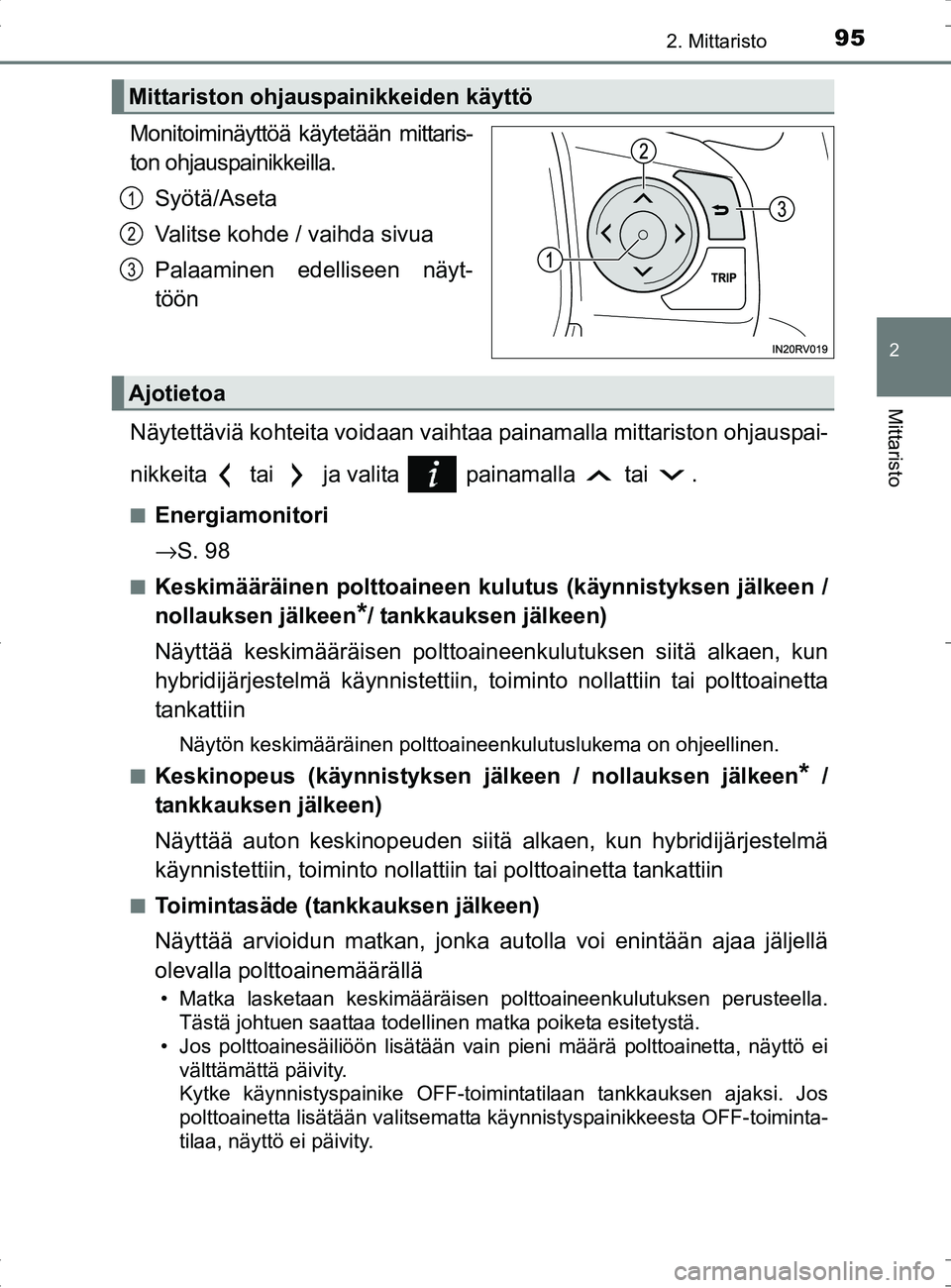 TOYOTA RAV4 HYBRID 2017 Omistajan Käsikirja (in Finnish) 952. Mittaristo
2
Mittaristo
OM42B04FI
Monitoiminäyttöä käytetään mittaris-
ton ohjauspainikkeilla.Syötä/Aseta
Valitse kohde / vaihda sivua
Palaaminen edelliseen näyt-
töön
Näytettäviä k TOYOTA RAV4 HYBRID 2017 Omistajan Käsikirja (in Finnish) 952. Mittaristo
2
Mittaristo
OM42B04FI
Monitoiminäyttöä käytetään mittaris-
ton ohjauspainikkeilla.Syötä/Aseta
Valitse kohde / vaihda sivua
Palaaminen edelliseen näyt-
töön
Näytettäviä k