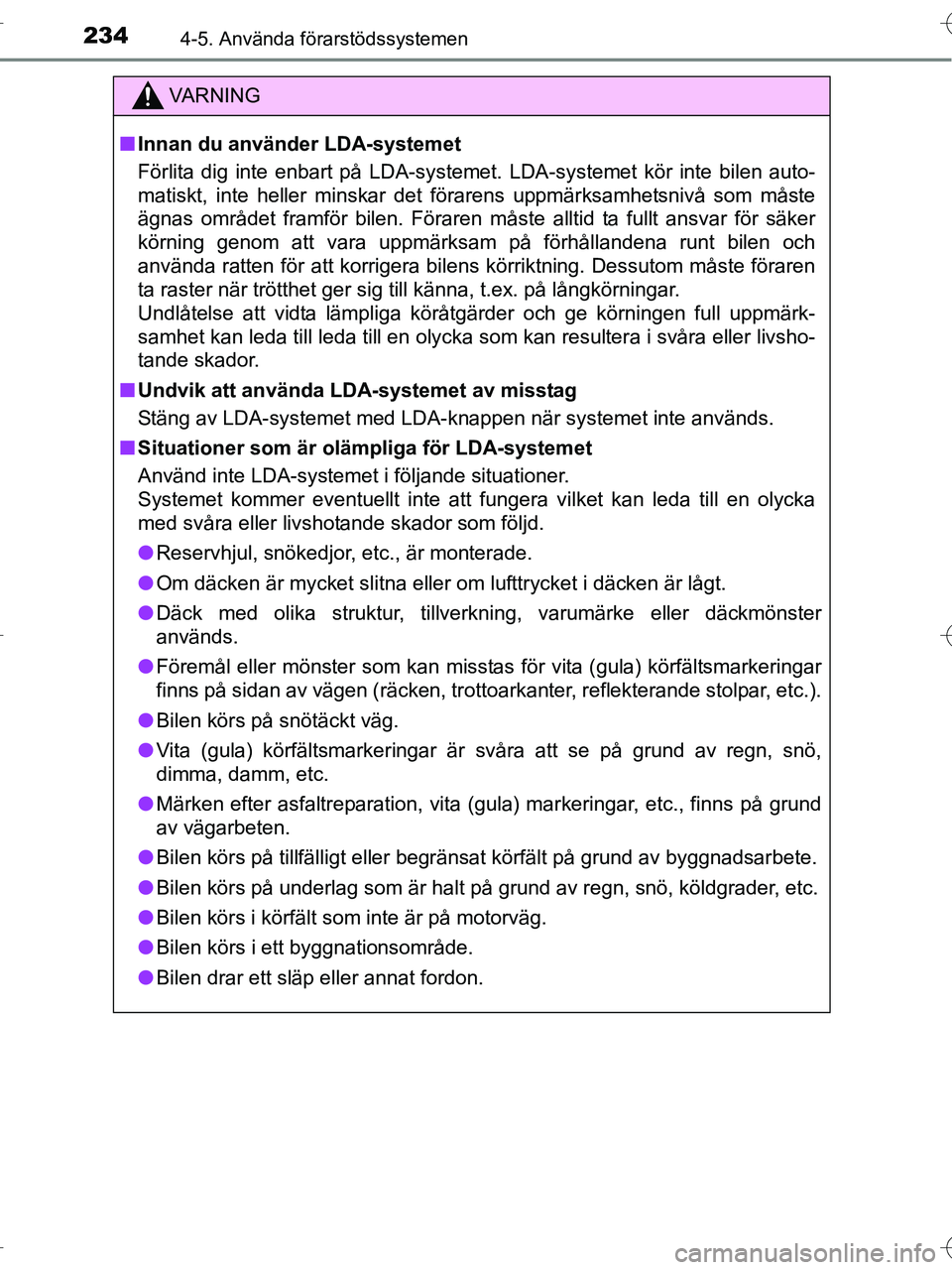 TOYOTA RAV4 HYBRID 2017  Bruksanvisningar (in Swedish) 2344-5. Använda förarstödssystemen
OM42B04SE
VA R N I N G
■Innan du använder LDA-systemet
Förlita dig inte enbart på LDA-systemet. LDA-systemet kör inte bilen auto-
matiskt, inte heller minsk