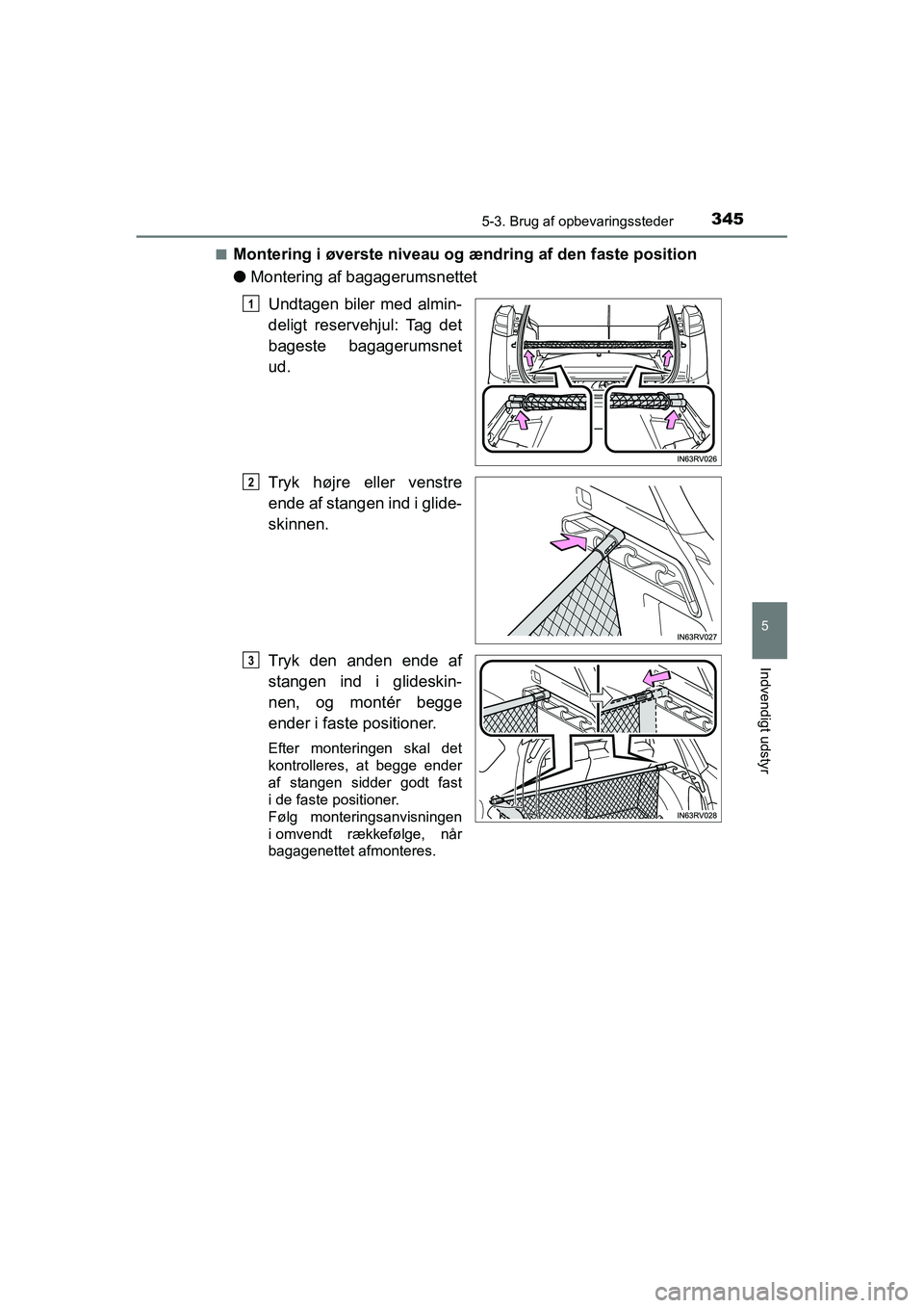 TOYOTA RAV4 HYBRID 2016  Brugsanvisning (in Danish) 3455-3. Brug af opbevaringssteder
OM42A57DK
5
Indvendigt udstyr
■Montering i øverste niveau og ændring af den faste position
●Montering af bagagerumsnettet
Undtagen biler med almin-
deligt reser