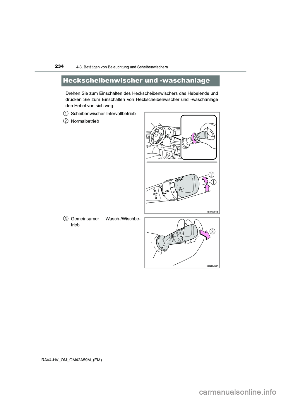TOYOTA RAV4 HYBRID 2015  Betriebsanleitungen (in German) 2344-3. Betätigen von Beleuchtung und Scheibenwischern
RAV4-HV_OM_OM42A59M_(EM)
Heckscheibenwischer und -waschanlage
Drehen Sie zum Einschalten des Heckscheibenwischers das Hebelende und
drücken Sie