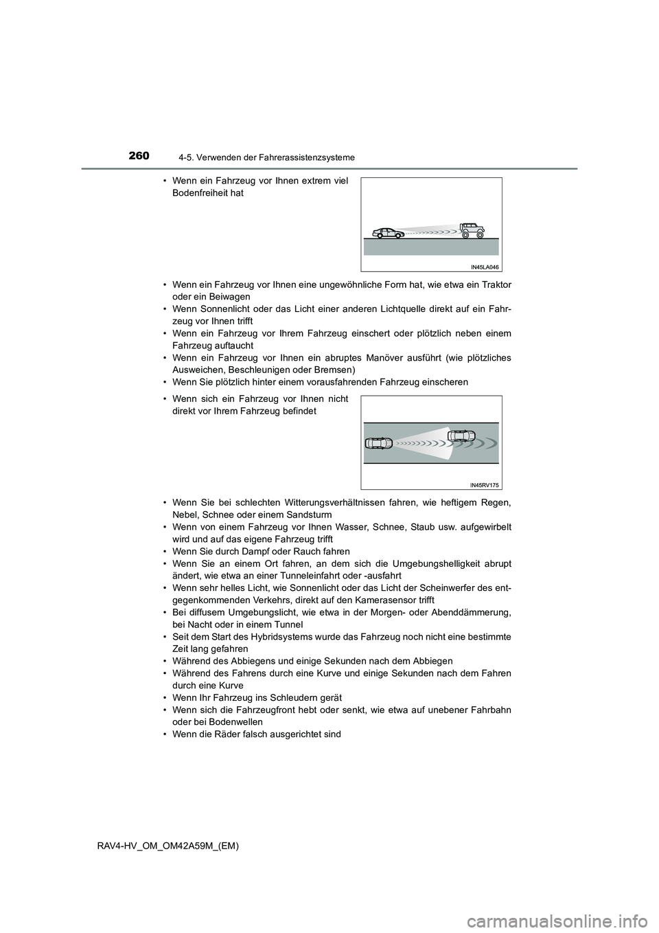 TOYOTA RAV4 HYBRID 2015 Betriebsanleitungen (in German) 2604-5. Verwenden der Fahrerassistenzsysteme
RAV4-HV_OM_OM42A59M_(EM)• Wenn ein Fahrzeug vor Ihnen eine ungewöhnliche Form hat, wie etwa ein Traktor
oder ein Beiwagen
• Wenn Sonnenlicht oder das TOYOTA RAV4 HYBRID 2015 Betriebsanleitungen (in German) 2604-5. Verwenden der Fahrerassistenzsysteme
RAV4-HV_OM_OM42A59M_(EM)• Wenn ein Fahrzeug vor Ihnen eine ungewöhnliche Form hat, wie etwa ein Traktor
oder ein Beiwagen
• Wenn Sonnenlicht oder das