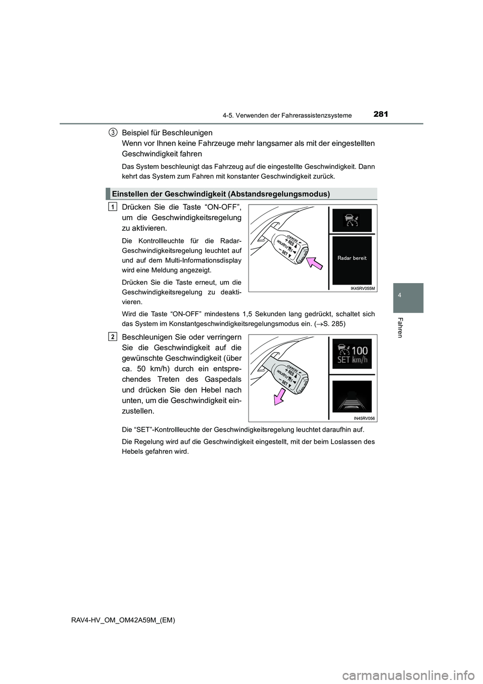 TOYOTA RAV4 HYBRID 2015 Betriebsanleitungen (in German) 2814-5. Verwenden der Fahrerassistenzsysteme
4
Fahren
RAV4-HV_OM_OM42A59M_(EM)
Beispiel für Beschleunigen
Wenn vor Ihnen keine Fahrzeuge mehr langsamer als mit der eingestellten
Geschwindigkeit fahr TOYOTA RAV4 HYBRID 2015 Betriebsanleitungen (in German) 2814-5. Verwenden der Fahrerassistenzsysteme
4
Fahren
RAV4-HV_OM_OM42A59M_(EM)
Beispiel für Beschleunigen
Wenn vor Ihnen keine Fahrzeuge mehr langsamer als mit der eingestellten
Geschwindigkeit fahr