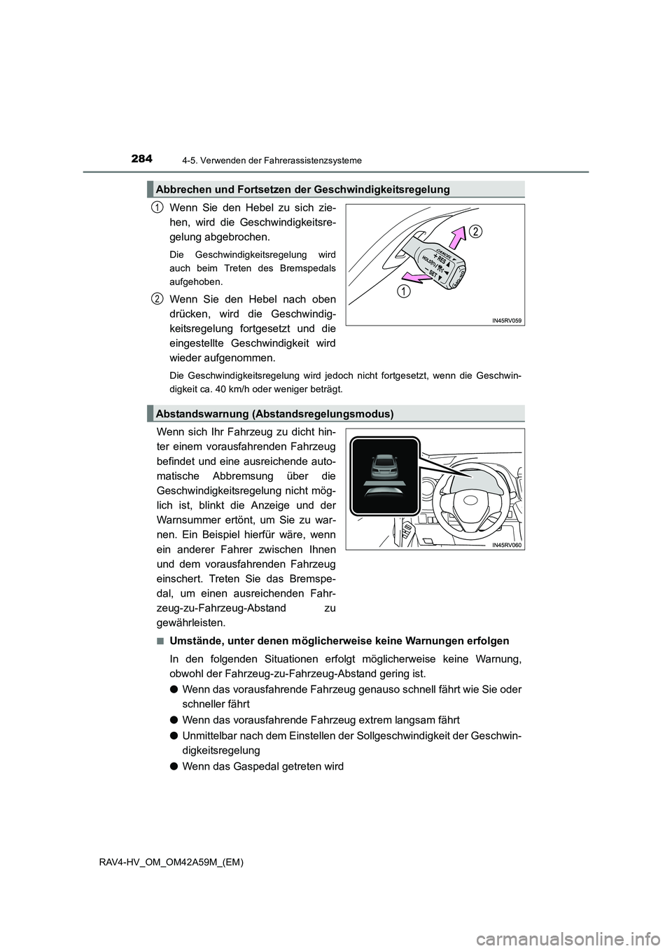 TOYOTA RAV4 HYBRID 2015 Betriebsanleitungen (in German) 2844-5. Verwenden der Fahrerassistenzsysteme
RAV4-HV_OM_OM42A59M_(EM)
Wenn Sie den Hebel zu sich zie-
hen, wird die Geschwindigkeitsre-
gelung abgebrochen.
Die Geschwindigkeitsregelung wird
auch beim TOYOTA RAV4 HYBRID 2015 Betriebsanleitungen (in German) 2844-5. Verwenden der Fahrerassistenzsysteme
RAV4-HV_OM_OM42A59M_(EM)
Wenn Sie den Hebel zu sich zie-
hen, wird die Geschwindigkeitsre-
gelung abgebrochen.
Die Geschwindigkeitsregelung wird
auch beim