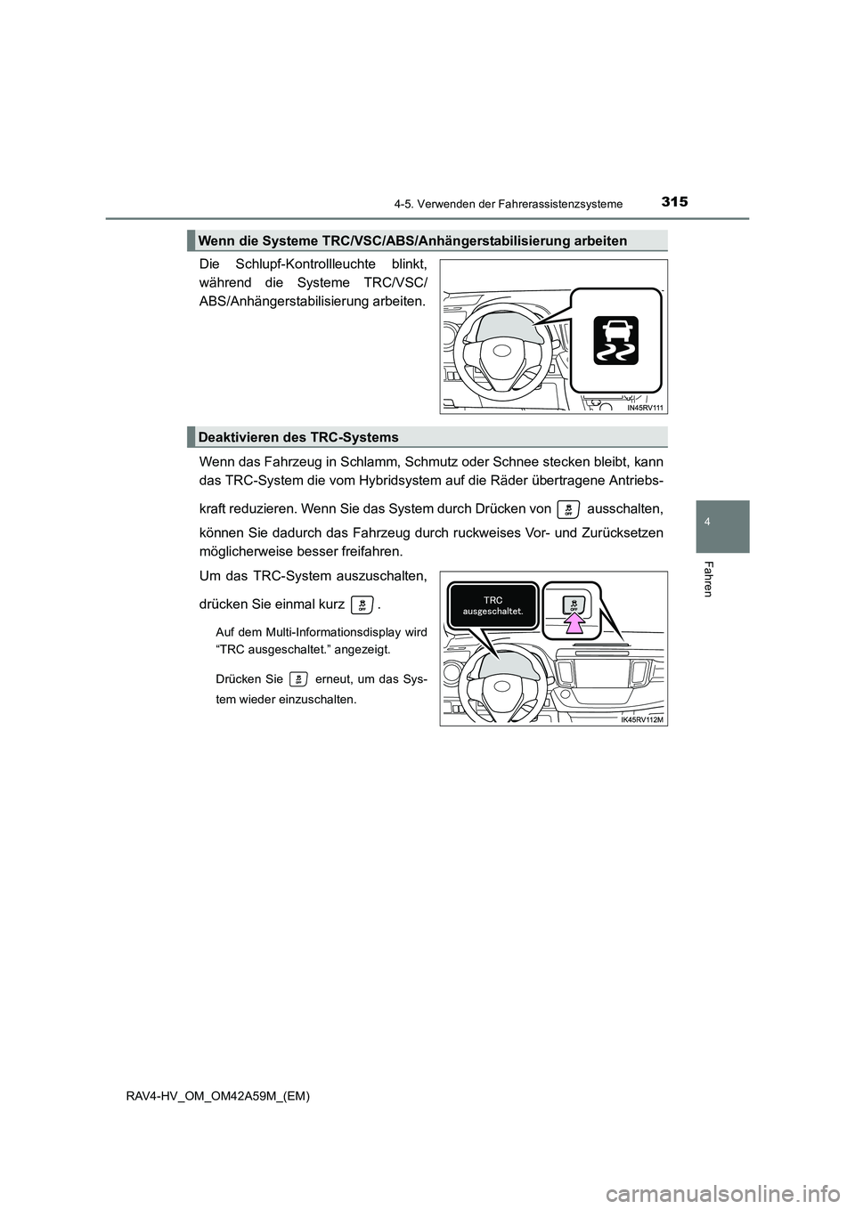 TOYOTA RAV4 HYBRID 2015  Betriebsanleitungen (in German) 3154-5. Verwenden der Fahrerassistenzsysteme
4
Fahren
RAV4-HV_OM_OM42A59M_(EM)
Die Schlupf-Kontrollleuchte blinkt,
während die Systeme TRC/VSC/
ABS/Anhängerstabilisierung arbeiten.
Wenn das Fahrzeug