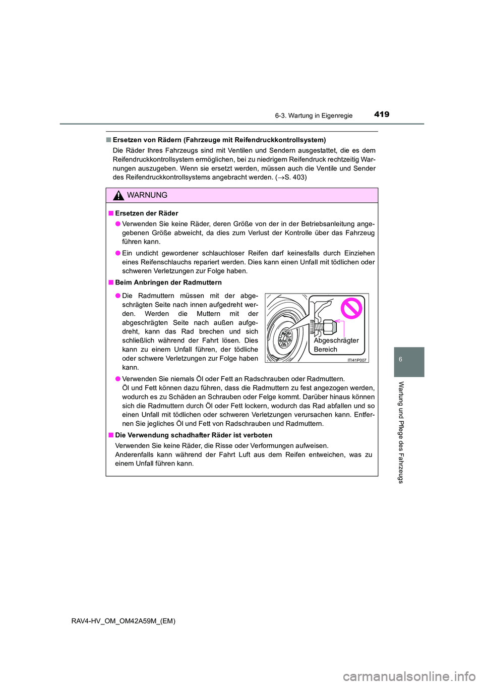 TOYOTA RAV4 HYBRID 2015  Betriebsanleitungen (in German) 4196-3. Wartung in Eigenregie
RAV4-HV_OM_OM42A59M_(EM)
6
Wartung und Pflege des Fahrzeugs
■Ersetzen von Rädern (Fahrzeuge mit Reifendruckkontrollsystem)
Die Räder Ihres Fahrzeugs sind mit Ventilen