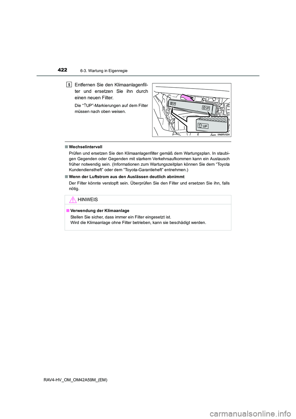 TOYOTA RAV4 HYBRID 2015  Betriebsanleitungen (in German) 4226-3. Wartung in Eigenregie
RAV4-HV_OM_OM42A59M_(EM)
Entfernen Sie den Klimaanlagenfil-
ter und ersetzen Sie ihn durch
einen neuen Filter.
Die “↑UP”-Markierungen auf dem Filter
müssen nach ob