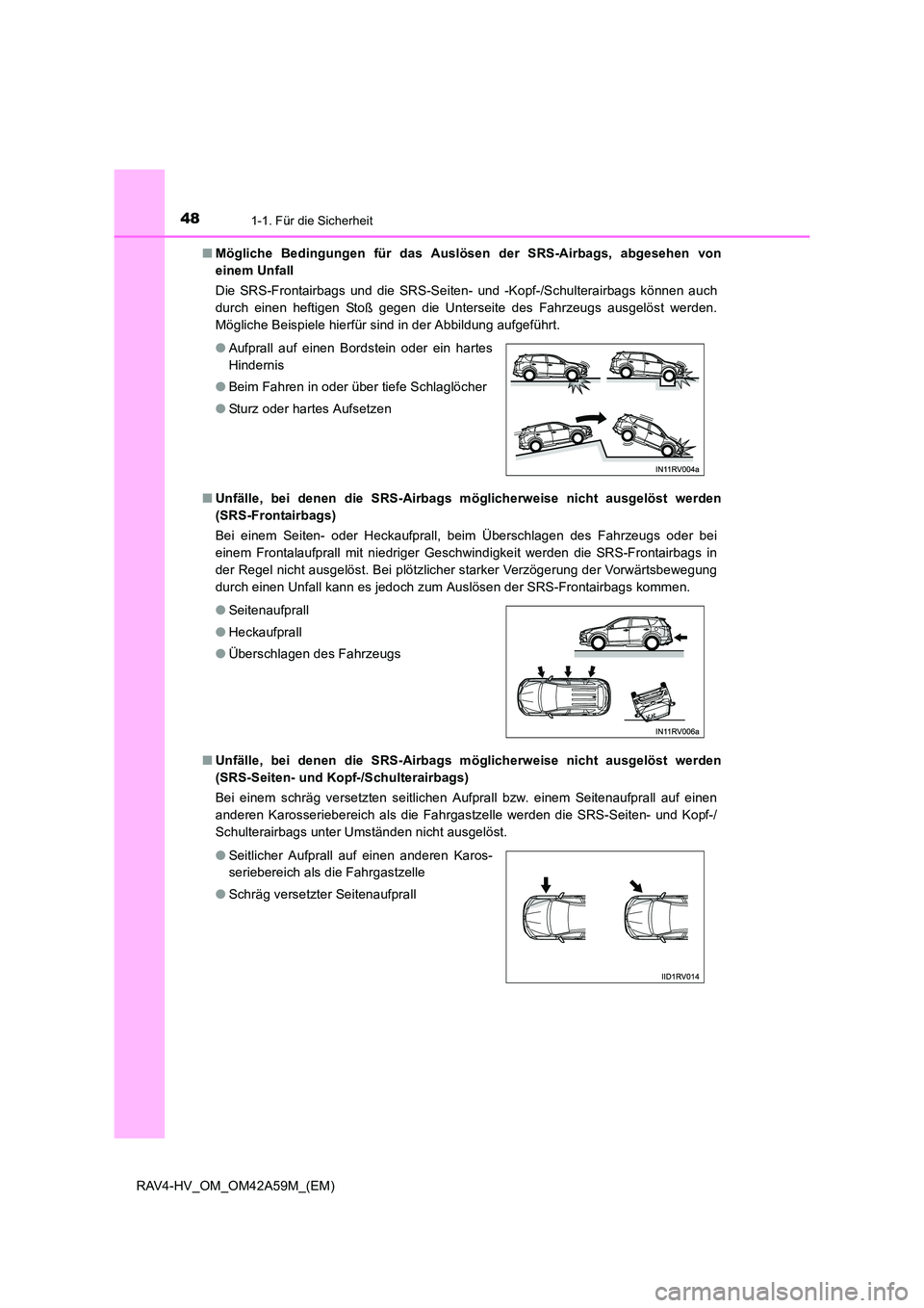 TOYOTA RAV4 HYBRID 2015 Betriebsanleitungen (in German) 481-1. Für die Sicherheit
RAV4-HV_OM_OM42A59M_(EM)■
Mögliche Bedingungen für das Auslösen der SRS-Airbags, abgesehen von
einem Unfall
Die SRS-Frontairbags und die SRS-Seiten- und -Kopf-/Schulte TOYOTA RAV4 HYBRID 2015 Betriebsanleitungen (in German) 481-1. Für die Sicherheit
RAV4-HV_OM_OM42A59M_(EM)■
Mögliche Bedingungen für das Auslösen der SRS-Airbags, abgesehen von
einem Unfall
Die SRS-Frontairbags und die SRS-Seiten- und -Kopf-/Schulte