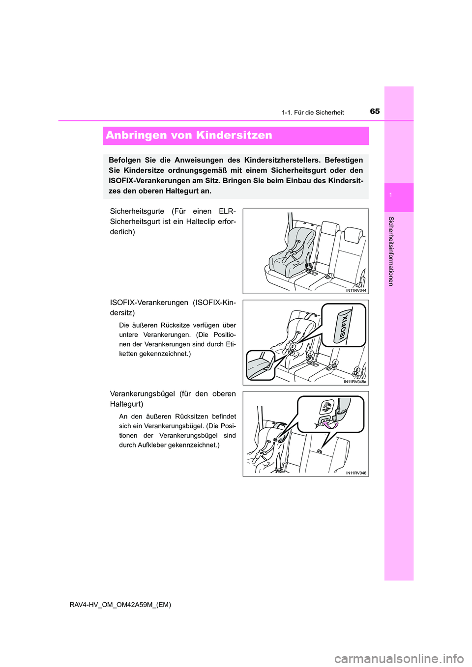 TOYOTA RAV4 HYBRID 2015  Betriebsanleitungen (in German) 651-1. Für die Sicherheit
1
Sicherheitsinformationen
RAV4-HV_OM_OM42A59M_(EM)
Anbringen von Kindersitzen
Sicherheitsgurte (Für einen ELR-
Sicherheitsgurt ist ein Halteclip erfor-
derlich)
ISOFIX-Ver