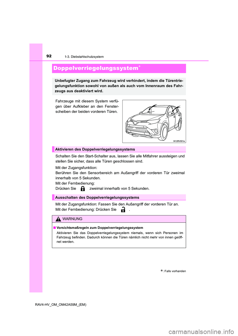 TOYOTA RAV4 HYBRID 2015 Betriebsanleitungen (in German) 921-3. Diebstahlschutzsystem
RAV4-HV_OM_OM42A59M_(EM)
Doppelverriegelungssystem∗
Fahrzeuge mit diesem System verfü-
gen über Aufkleber an den Fenster-
scheiben der beiden vorderen Türen.
Schalten TOYOTA RAV4 HYBRID 2015 Betriebsanleitungen (in German) 921-3. Diebstahlschutzsystem
RAV4-HV_OM_OM42A59M_(EM)
Doppelverriegelungssystem∗
Fahrzeuge mit diesem System verfü-
gen über Aufkleber an den Fenster-
scheiben der beiden vorderen Türen.
Schalten