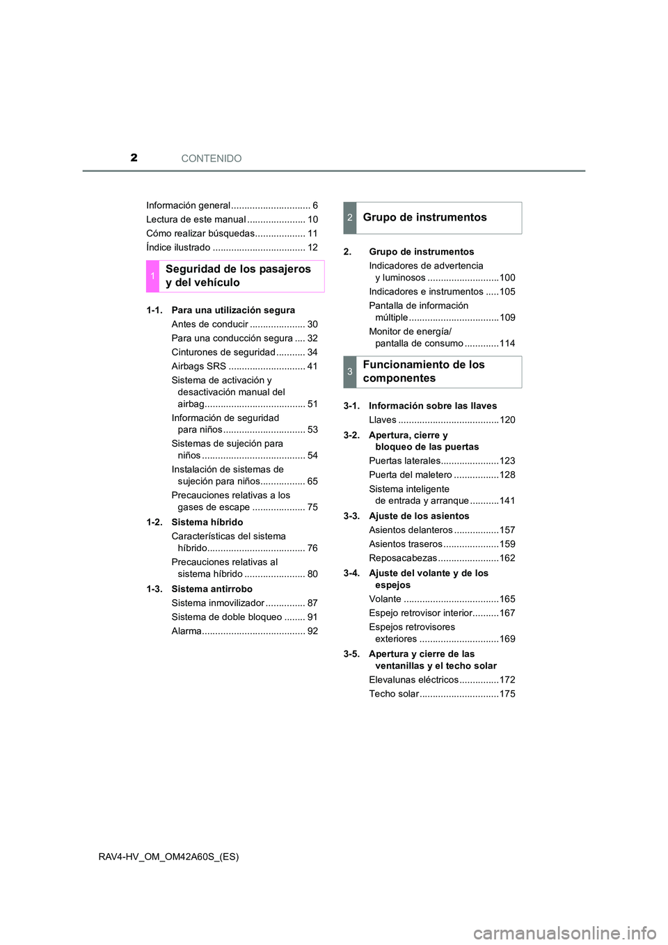 TOYOTA RAV4 HYBRID 2016 Manual del propietario (in Spanish) CONTENIDO2
RAV4-HV_OM_OM42A60S_(ES)Información general .............................. 6
Lectura de este manual ...................... 10
Cómo realizar búsquedas................... 11
Índice ilustr TOYOTA RAV4 HYBRID 2016 Manual del propietario (in Spanish) CONTENIDO2
RAV4-HV_OM_OM42A60S_(ES)Información general .............................. 6
Lectura de este manual ...................... 10
Cómo realizar búsquedas................... 11
Índice ilustr