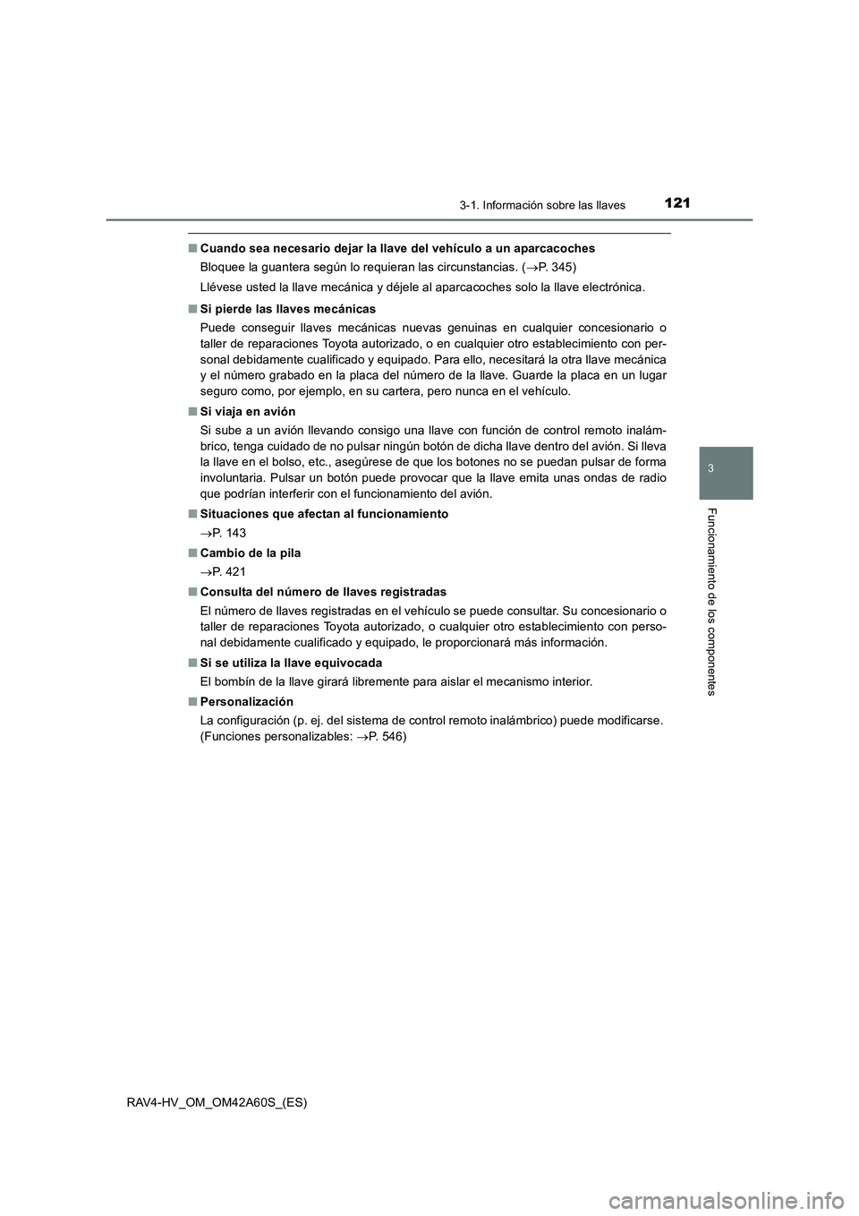 TOYOTA RAV4 HYBRID 2016  Manual del propietario (in Spanish) 1213-1. Información sobre las llaves
3
Funcionamiento de los componentes
RAV4-HV_OM_OM42A60S_(ES)
■Cuando sea necesario dejar la llave del vehículo a un aparcacoches
Bloquee la guantera según lo 