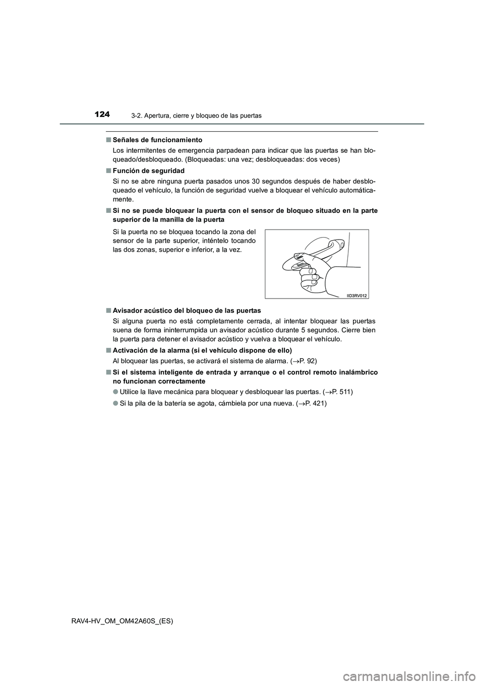 TOYOTA RAV4 HYBRID 2016  Manual del propietario (in Spanish) 1243-2. Apertura, cierre y bloqueo de las puertas
RAV4-HV_OM_OM42A60S_(ES)
■Señales de funcionamiento
Los intermitentes de emergencia parpadean para indicar que las puertas se han blo-
queado/desbl