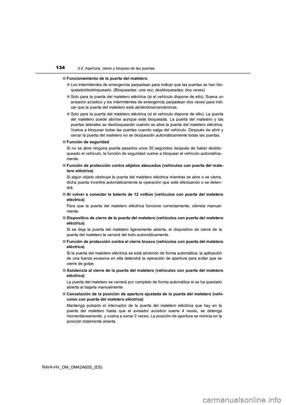 TOYOTA RAV4 HYBRID 2016  Manual del propietario (in Spanish) 1343-2. Apertura, cierre y bloqueo de las puertas
RAV4-HV_OM_OM42A60S_(ES)■
Funcionamiento de la puerta del maletero
●Los intermitentes de emergencia parpadean para indicar que las puertas se han 