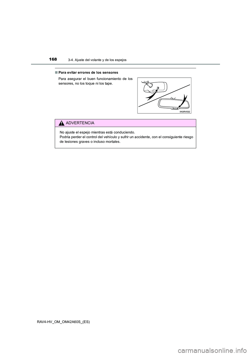 TOYOTA RAV4 HYBRID 2016  Manual del propietario (in Spanish) 1683-4. Ajuste del volante y de los espejos
RAV4-HV_OM_OM42A60S_(ES)
■Para evitar errores de los sensores
Para asegurar el buen funcionamiento de los
sensores, no los toque ni los tape. 
ADVERTENCIA