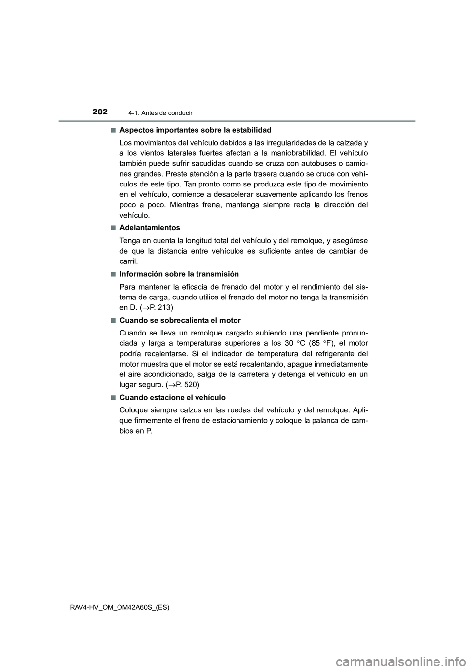 TOYOTA RAV4 HYBRID 2016  Manual del propietario (in Spanish) 2024-1. Antes de conducir
RAV4-HV_OM_OM42A60S_(ES)■
Aspectos importantes sobre la estabilidad
Los movimientos del vehículo debidos a las irregularidades de la calzada y
a los vientos laterales fuer
