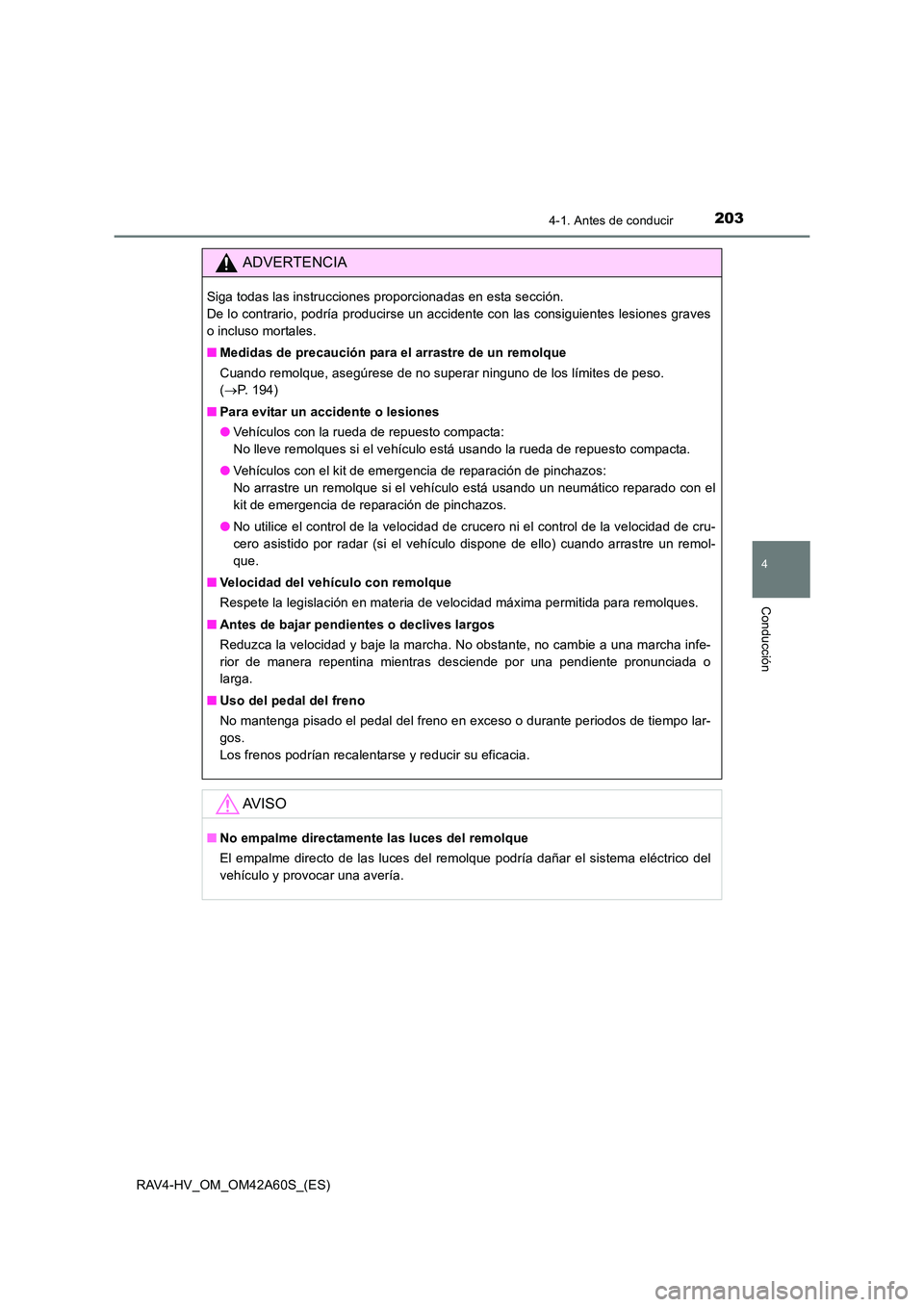 TOYOTA RAV4 HYBRID 2016  Manual del propietario (in Spanish) 2034-1. Antes de conducir
4
Conducción
RAV4-HV_OM_OM42A60S_(ES)
ADVERTENCIA
Siga todas las instrucciones proporcionadas en esta sección. 
De lo contrario, podría producirse un accidente con las con