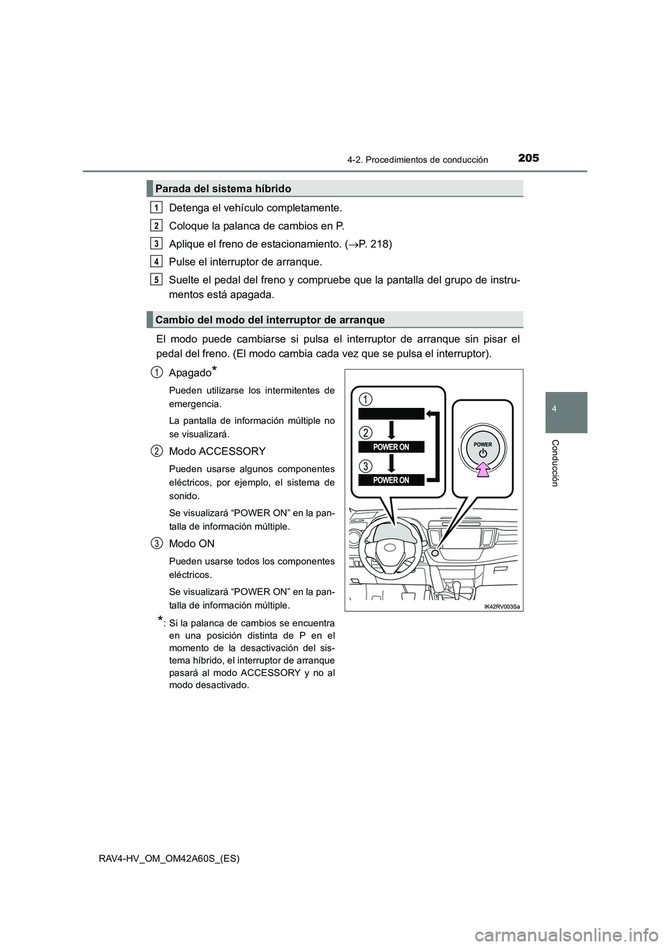 TOYOTA RAV4 HYBRID 2016  Manual del propietario (in Spanish) 2054-2. Procedimientos de conducción
4
Conducción
RAV4-HV_OM_OM42A60S_(ES)
Detenga el vehículo completamente.
Coloque la palanca de cambios en P.
Aplique el freno de estacionamiento. (→P. 218)
Pu