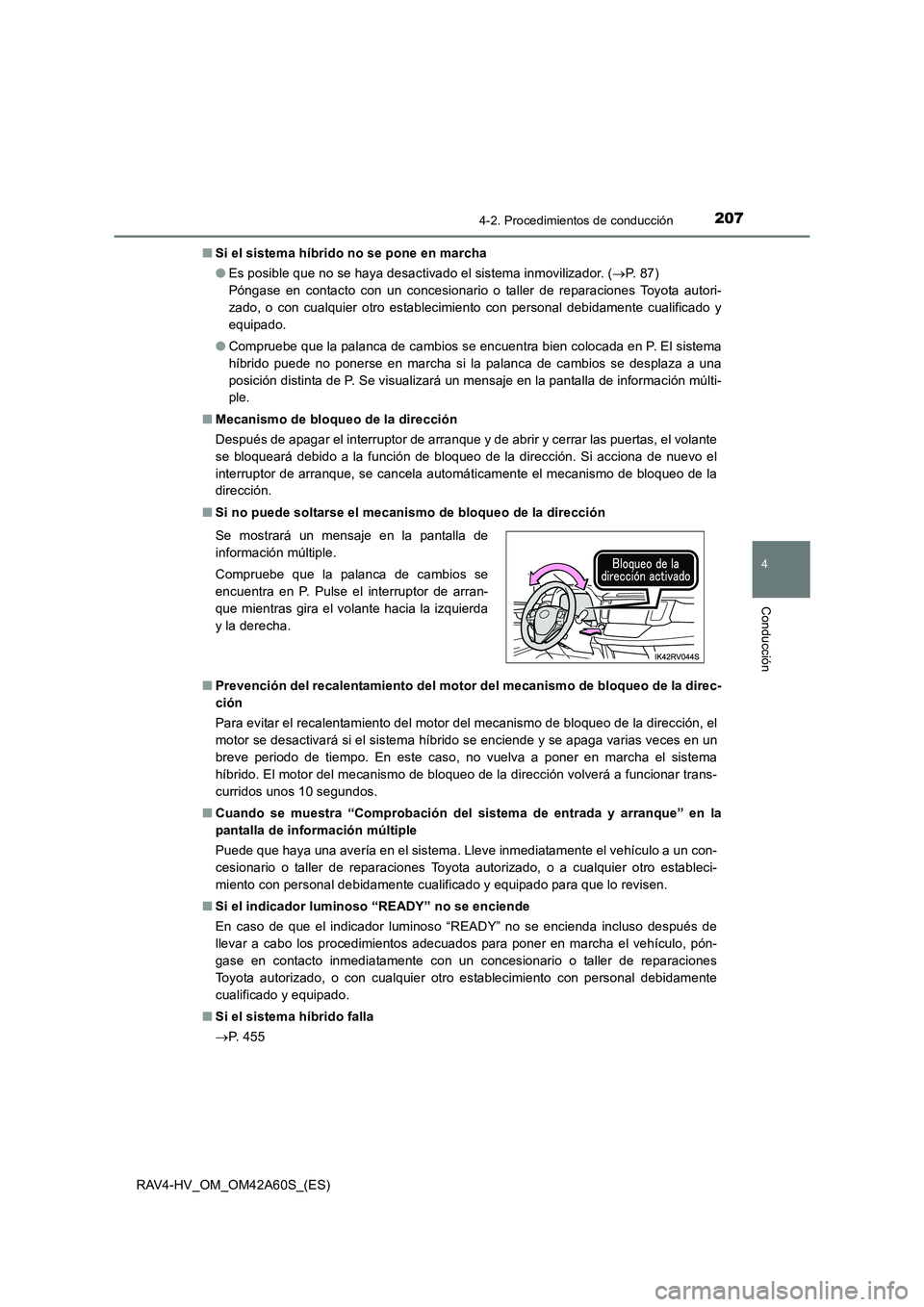 TOYOTA RAV4 HYBRID 2016  Manual del propietario (in Spanish) 2074-2. Procedimientos de conducción
4
Conducción
RAV4-HV_OM_OM42A60S_(ES)■
Si el sistema híbrido no se pone en marcha
●Es posible que no se haya desactivado el sistema inmovilizador. ( →P.  