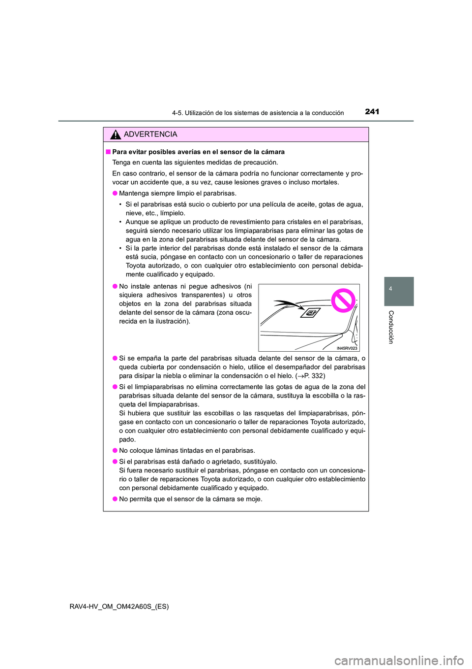 TOYOTA RAV4 HYBRID 2016 Manual del propietario (in Spanish) 2414-5. Utilización de los sistemas de asistencia a la conducción
4
Conducción
RAV4-HV_OM_OM42A60S_(ES)
ADVERTENCIA
■Para evitar posibles averías en el sensor de la cámara
Tenga en cuenta las s TOYOTA RAV4 HYBRID 2016 Manual del propietario (in Spanish) 2414-5. Utilización de los sistemas de asistencia a la conducción
4
Conducción
RAV4-HV_OM_OM42A60S_(ES)
ADVERTENCIA
■Para evitar posibles averías en el sensor de la cámara
Tenga en cuenta las s