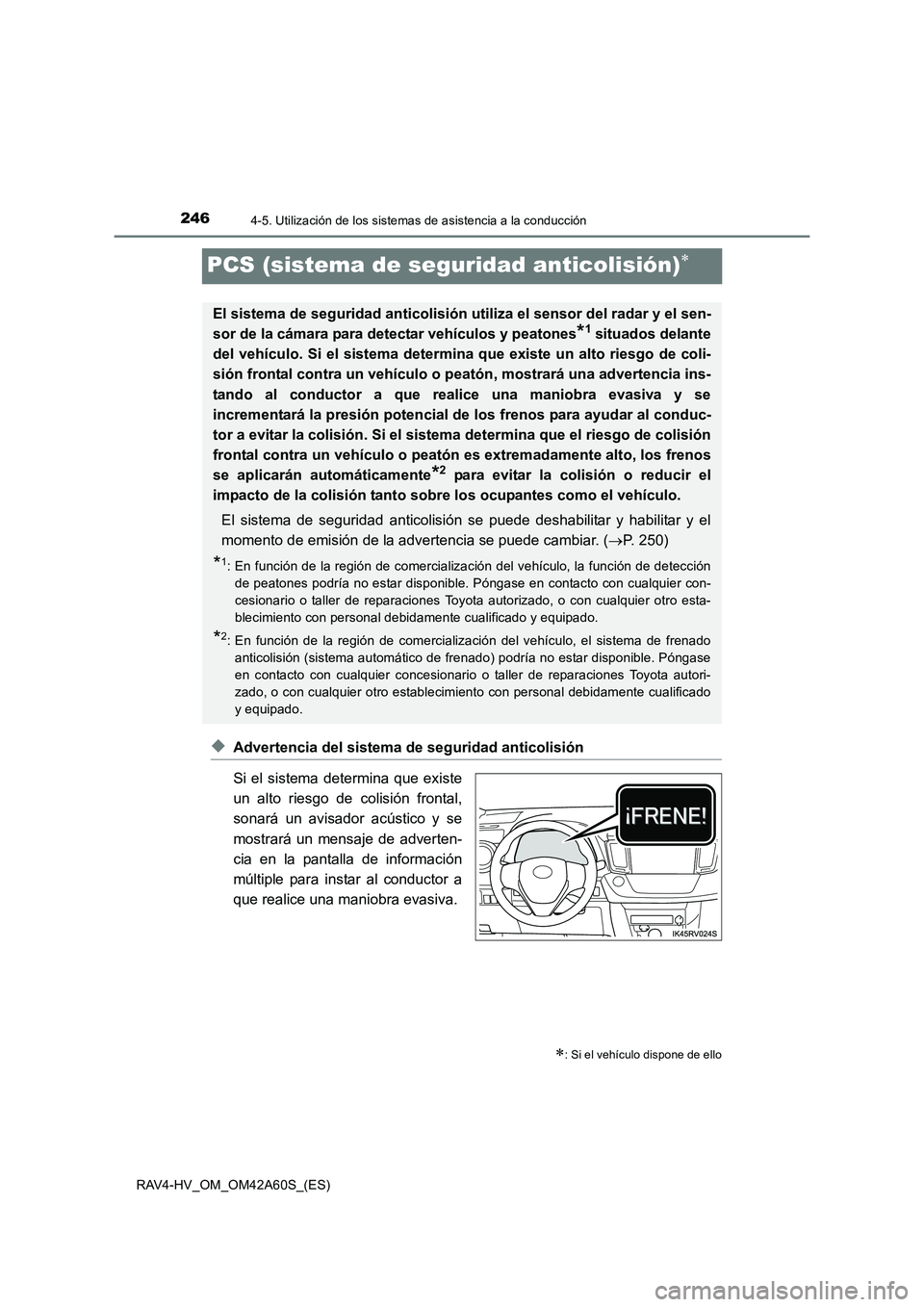 TOYOTA RAV4 HYBRID 2016 Manual del propietario (in Spanish) 2464-5. Utilización de los sistemas de asistencia a la conducción
RAV4-HV_OM_OM42A60S_(ES)
PCS (sistema de seguridad anticolisión)∗
◆Advertencia del sistema de seguridad anticolisión
Si el sis TOYOTA RAV4 HYBRID 2016 Manual del propietario (in Spanish) 2464-5. Utilización de los sistemas de asistencia a la conducción
RAV4-HV_OM_OM42A60S_(ES)
PCS (sistema de seguridad anticolisión)∗
◆Advertencia del sistema de seguridad anticolisión
Si el sis