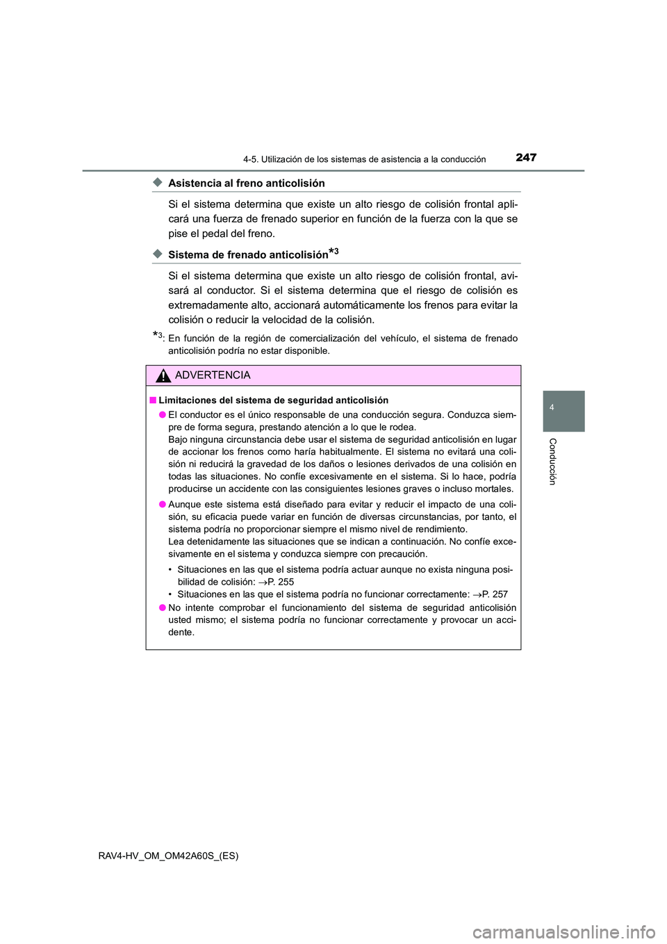 TOYOTA RAV4 HYBRID 2016 Manual del propietario (in Spanish) 2474-5. Utilización de los sistemas de asistencia a la conducción
4
Conducción
RAV4-HV_OM_OM42A60S_(ES)
◆Asistencia al freno anticolisión
Si el sistema determina que existe un alto riesgo de co TOYOTA RAV4 HYBRID 2016 Manual del propietario (in Spanish) 2474-5. Utilización de los sistemas de asistencia a la conducción
4
Conducción
RAV4-HV_OM_OM42A60S_(ES)
◆Asistencia al freno anticolisión
Si el sistema determina que existe un alto riesgo de co
