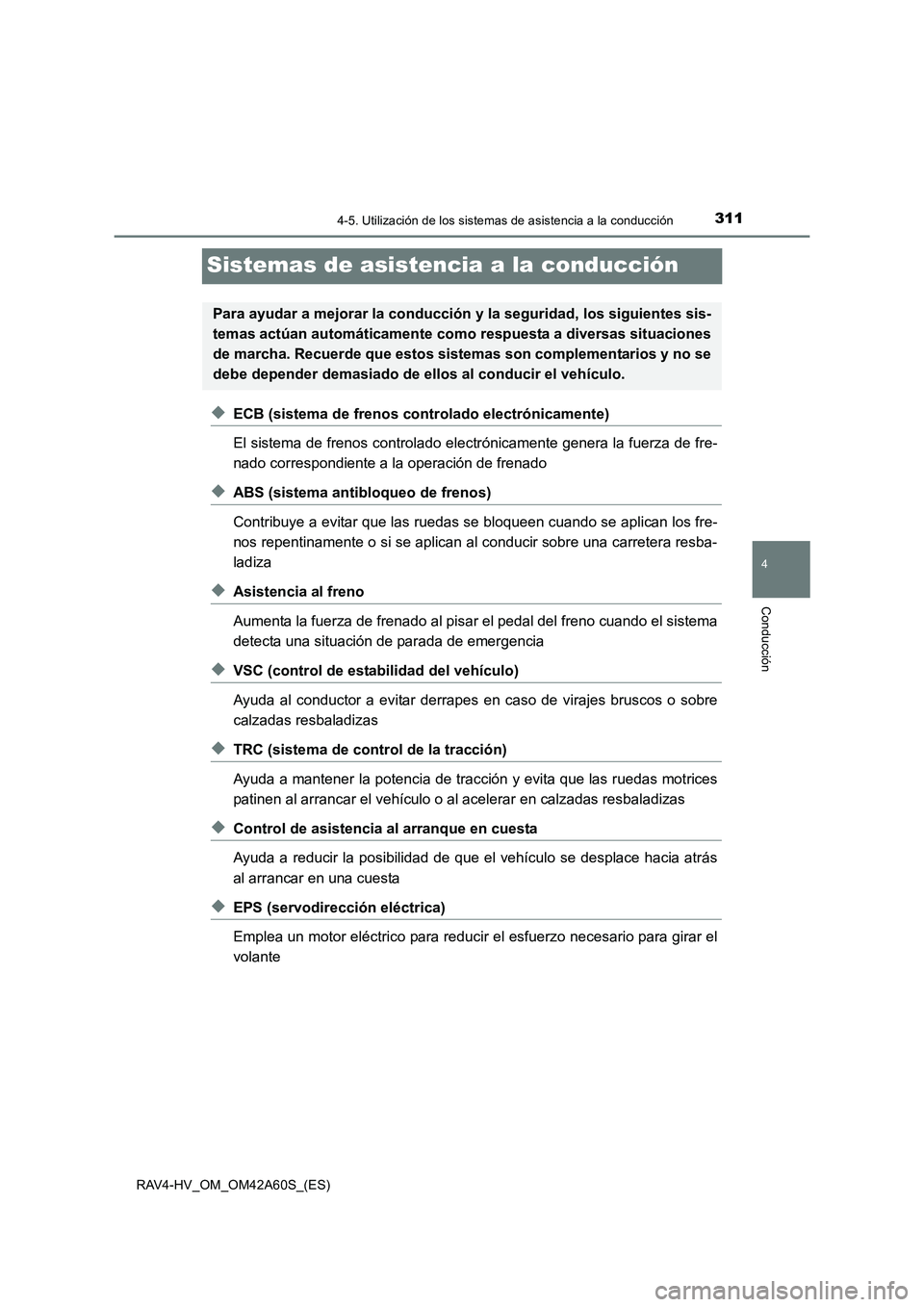 TOYOTA RAV4 HYBRID 2016  Manual del propietario (in Spanish) 311
4
4-5. Utilización de los sistemas de asistencia a la conducción
Conducción
RAV4-HV_OM_OM42A60S_(ES)
Sistemas de asistencia a la conducción
◆ECB (sistema de frenos controlado electrónicamen