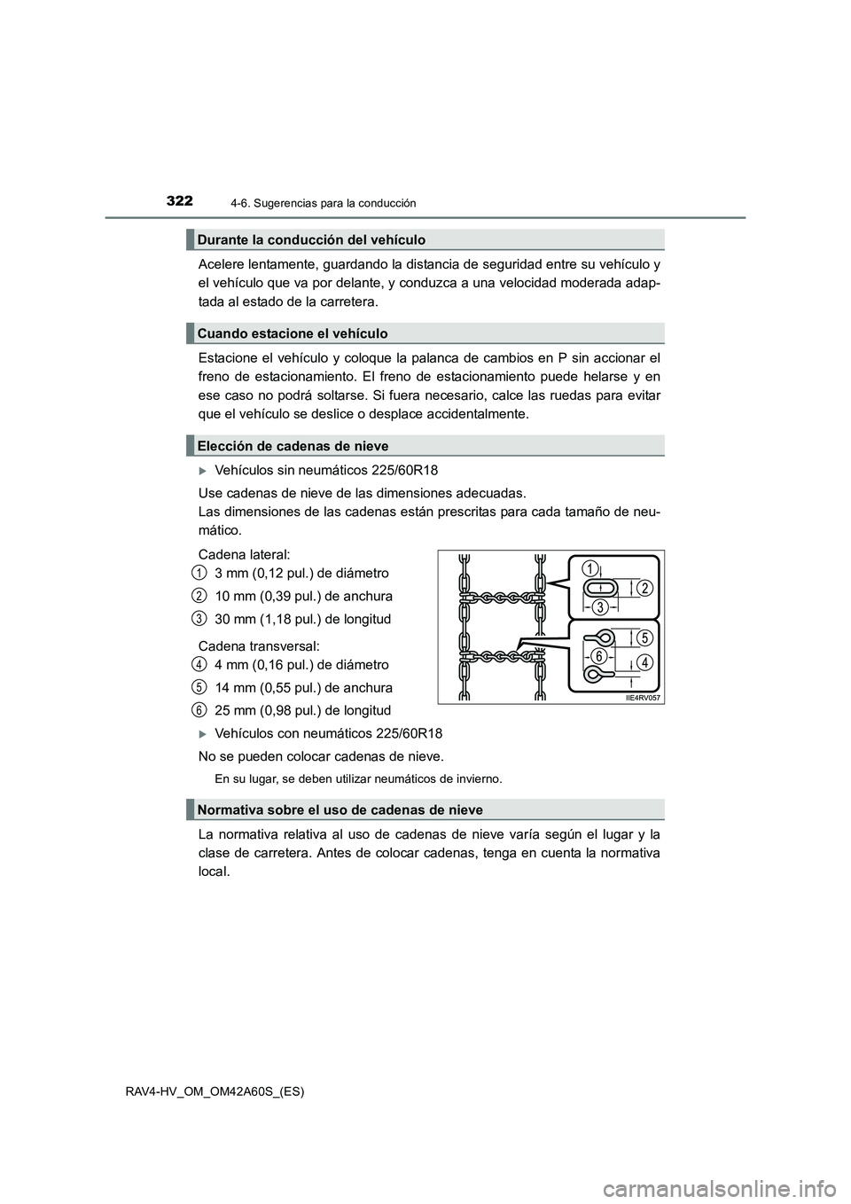 TOYOTA RAV4 HYBRID 2016  Manual del propietario (in Spanish) 3224-6. Sugerencias para la conducción
RAV4-HV_OM_OM42A60S_(ES)
Acelere lentamente, guardando la distancia de seguridad entre su vehículo y
el vehículo que va por delante, y conduzca a una velocida