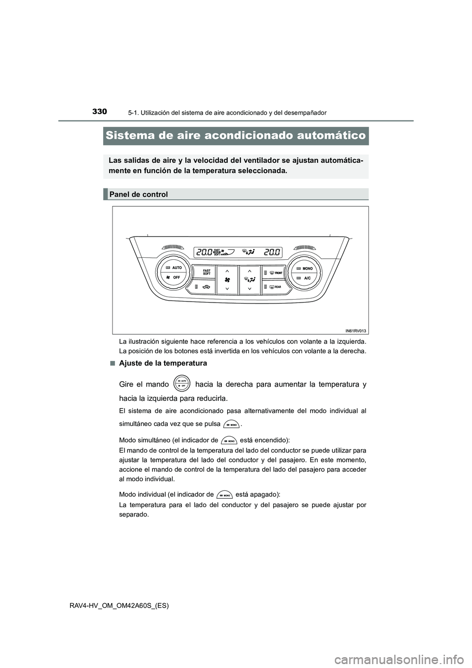 TOYOTA RAV4 HYBRID 2016  Manual del propietario (in Spanish) 3305-1. Utilización del sistema de aire acondicionado y del desempañador
RAV4-HV_OM_OM42A60S_(ES)
Sistema de aire acondicionado automático
La ilustración siguiente hace referencia a los vehículos